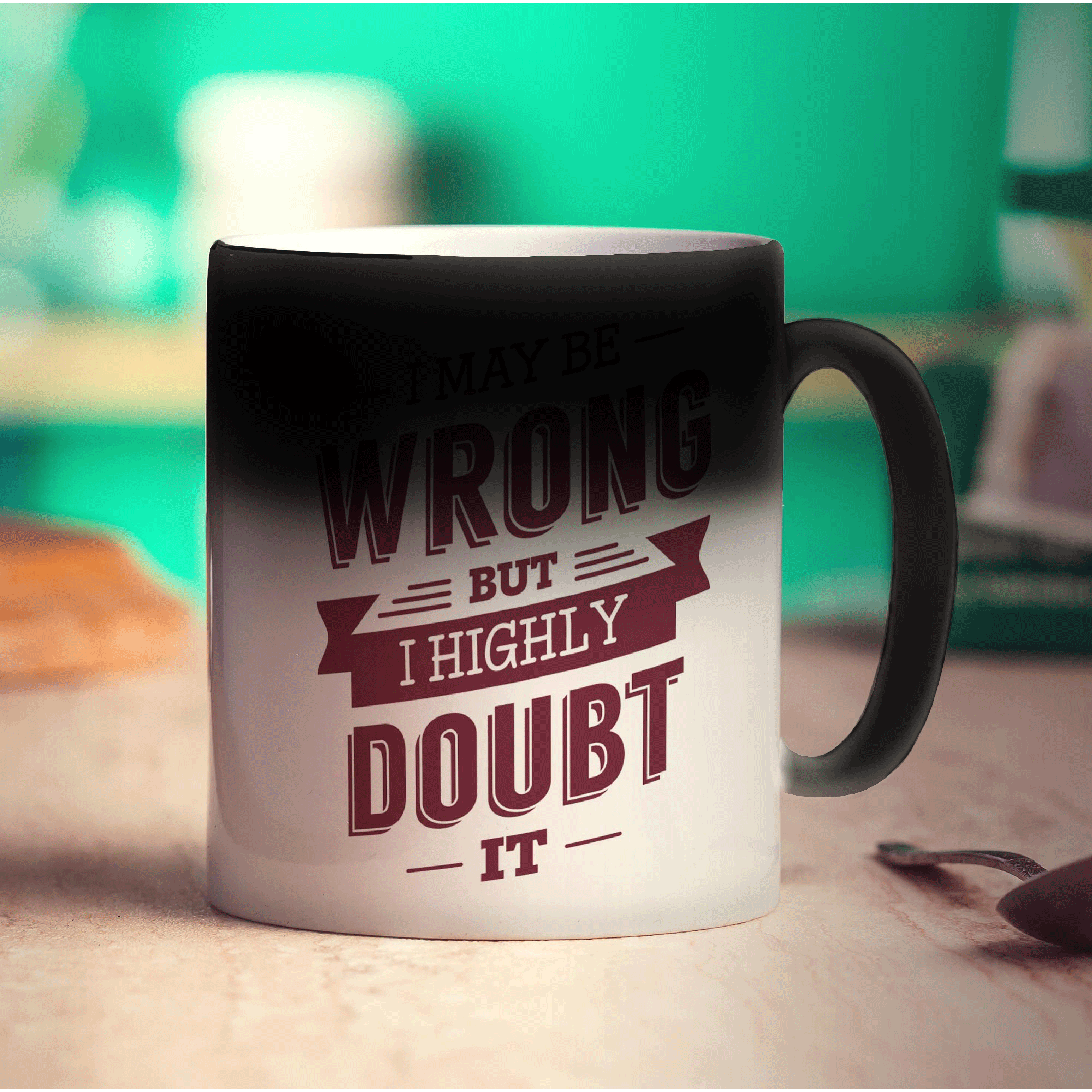 I May Be Wrong But I Highly Doubt it Mug