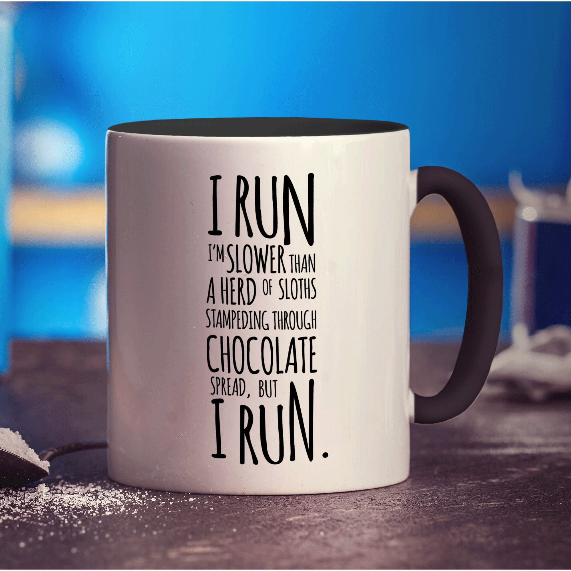 I Run, I'm Slower Than a Herd of Sloths Stampeding Through Chocolate Spread But I Run Mug