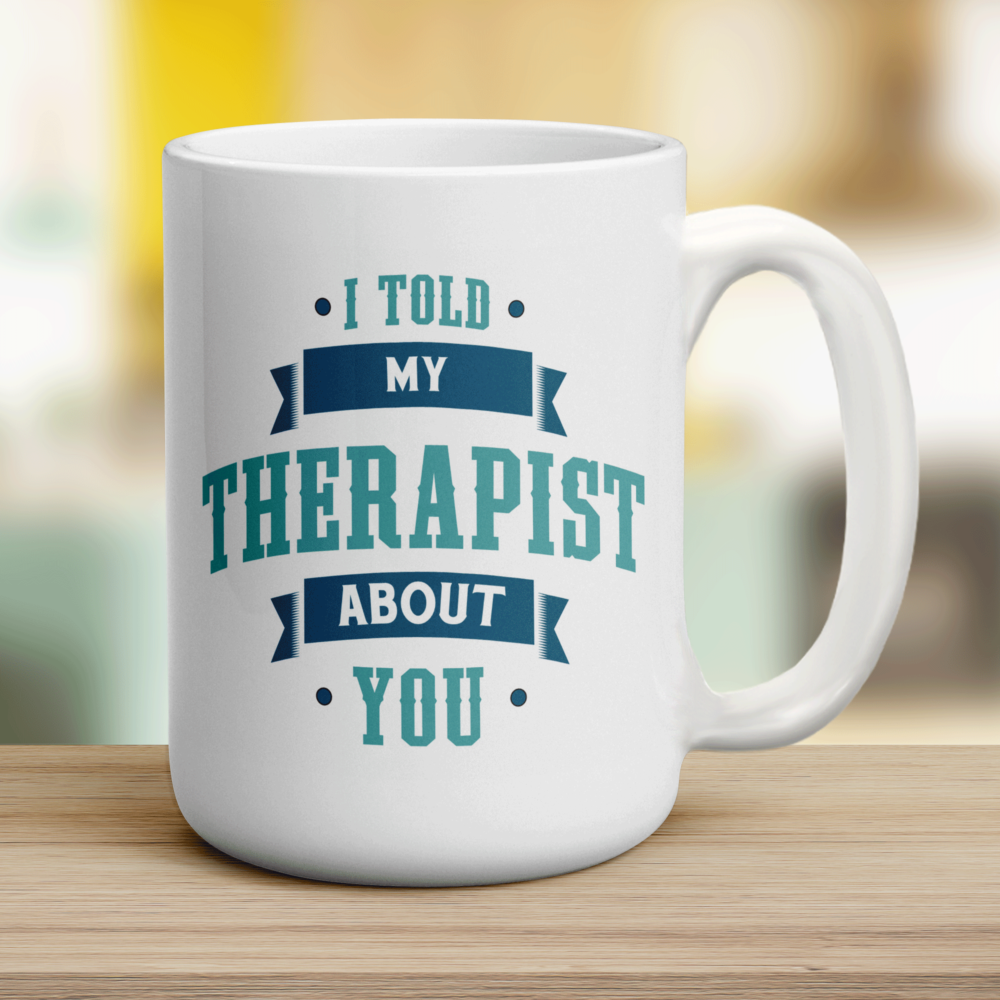 I Told My Therapist About You Mug
