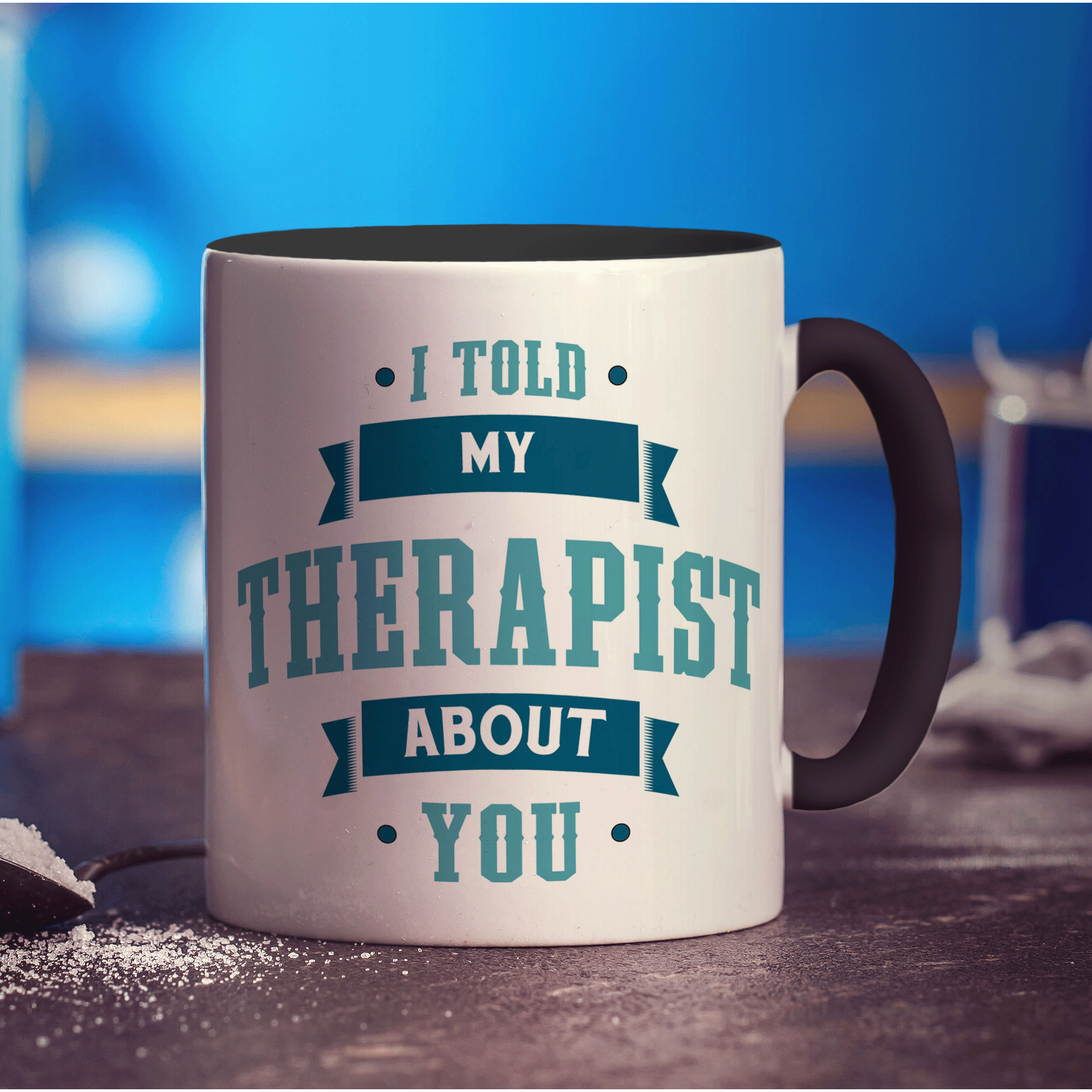 I Told My Therapist About You Mug