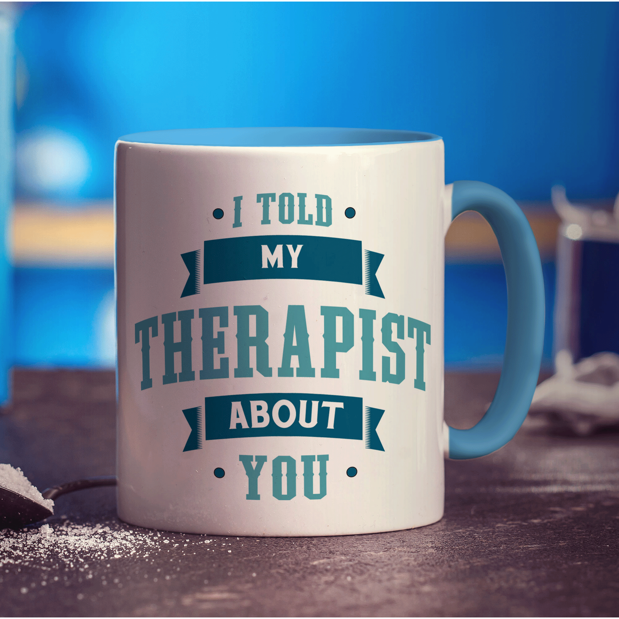 I Told My Therapist About You Mug