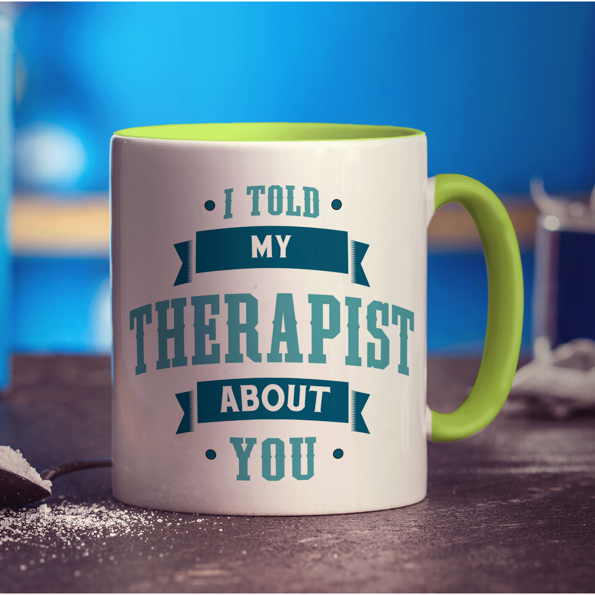 I Told My Therapist About You Mug