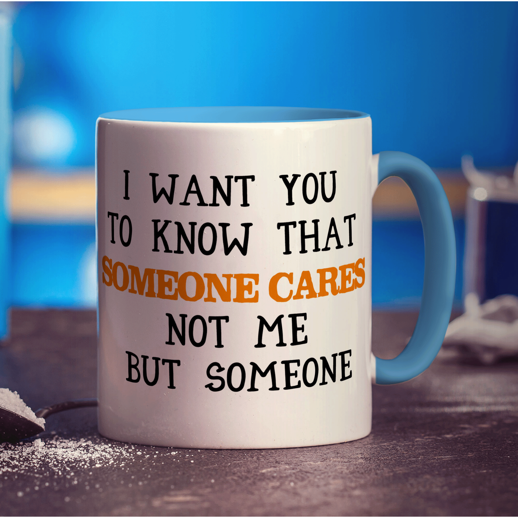 I Want You To Know That Someone Cares Not Me But Someone Mug - Standard 330ml (11oz) / Blue