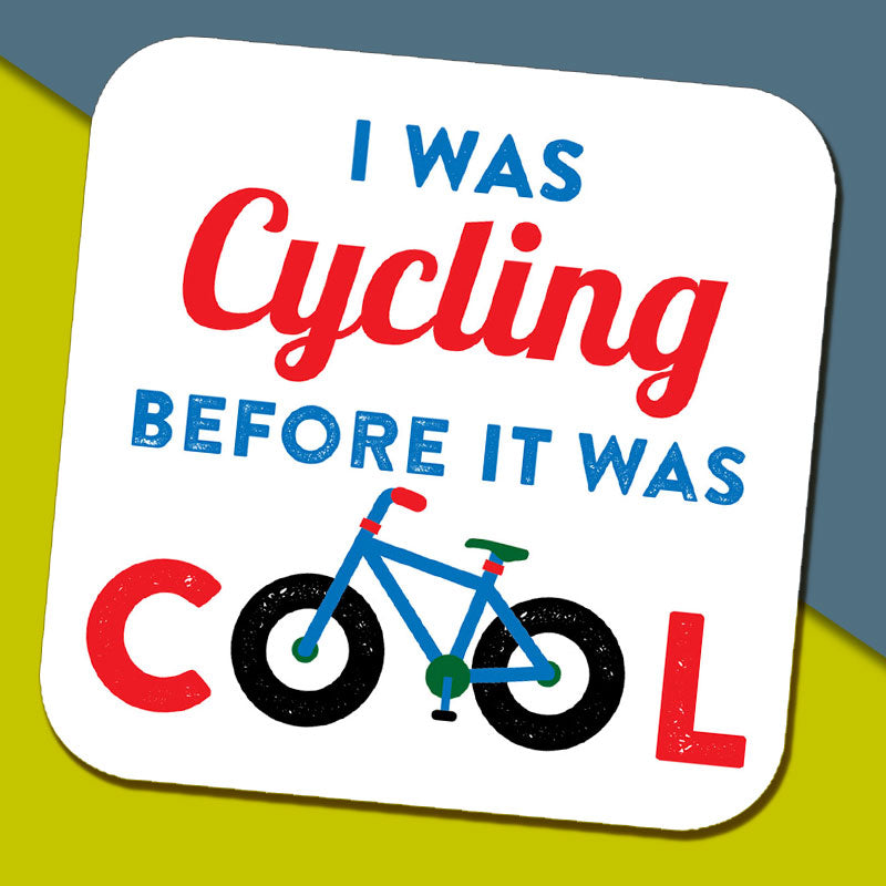 I Was Cycling Before It Was Cool Fixed Coaster