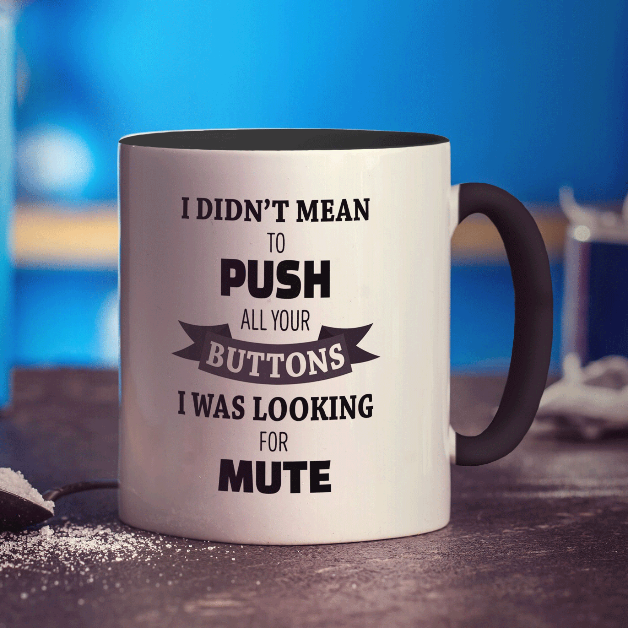 I Didn't Mean to Push all Your Buttons I was Looking for Mute Mug