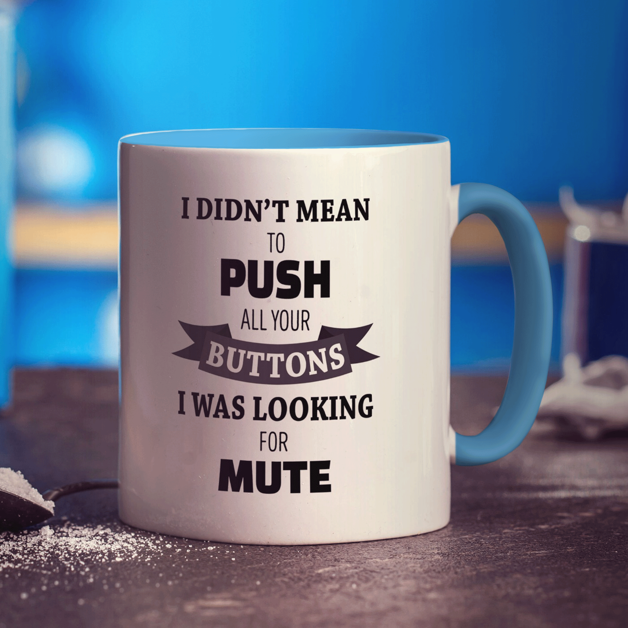 I Didn't Mean to Push all Your Buttons I was Looking for Mute Mug