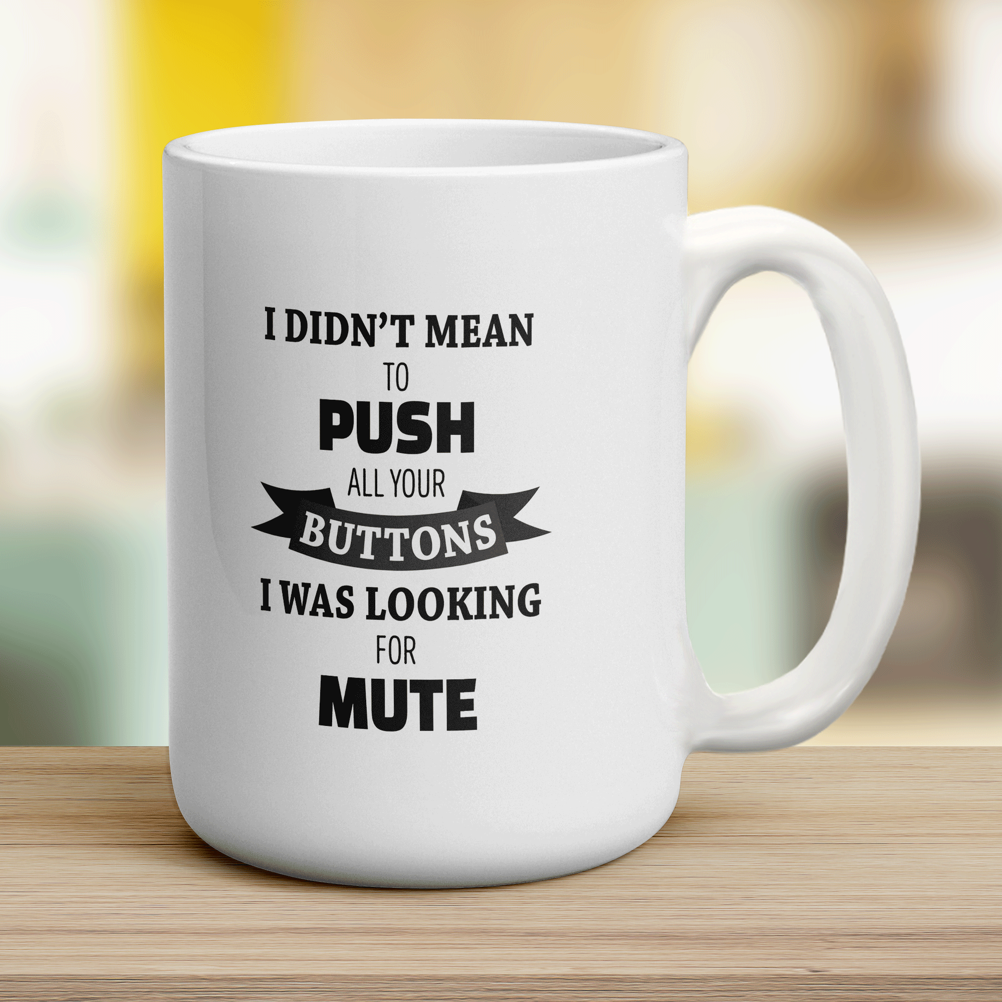 I Didn't Mean to Push all Your Buttons I was Looking for Mute Mug