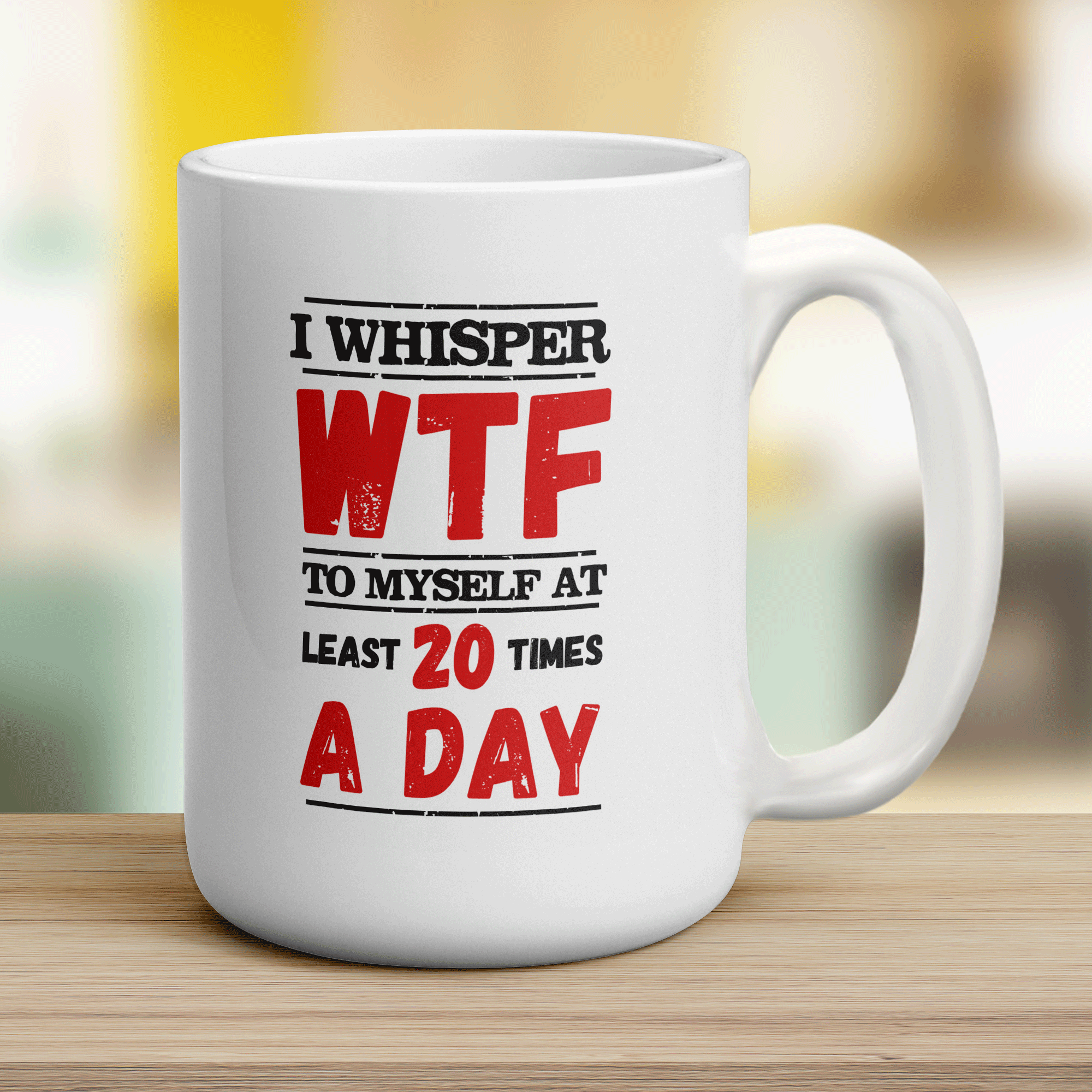 I Whisper WTF to Myself At Least 20 Times A Day Mug - Jumbo 440ml (15oz) / White