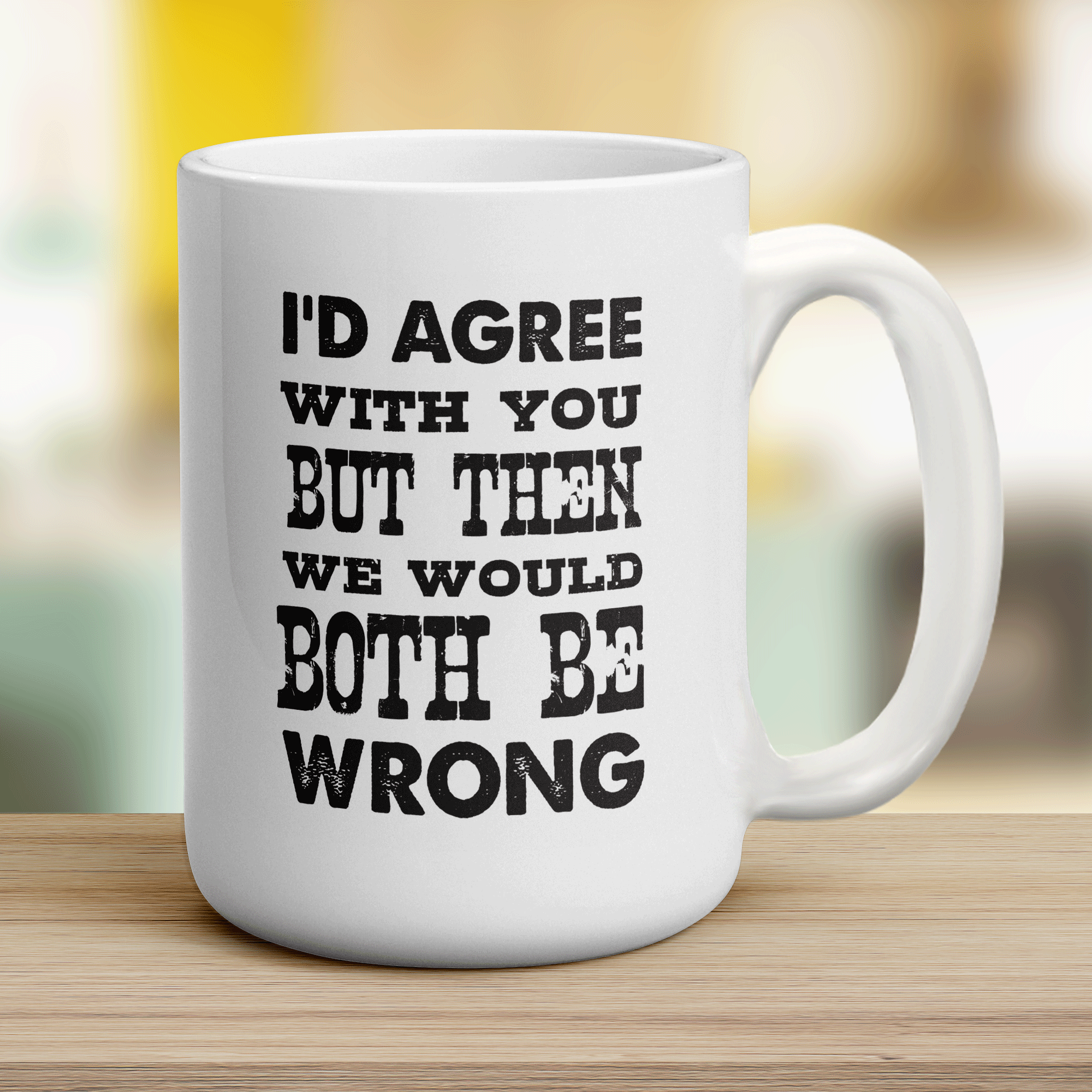 I'd Agree with You But Then We Would Both Be Wrong Mug - Jumbo 440ml (15oz) / White