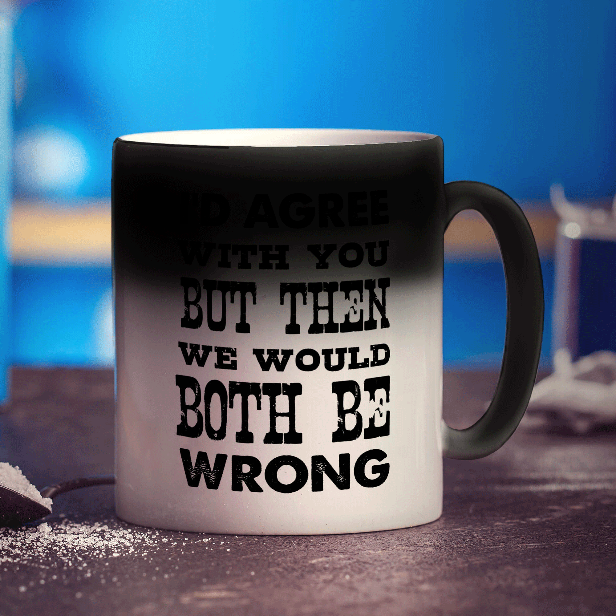 I'd Agree with You But Then We Would Both Be Wrong Mug - Standard 330ml (11oz) / Magic Mug