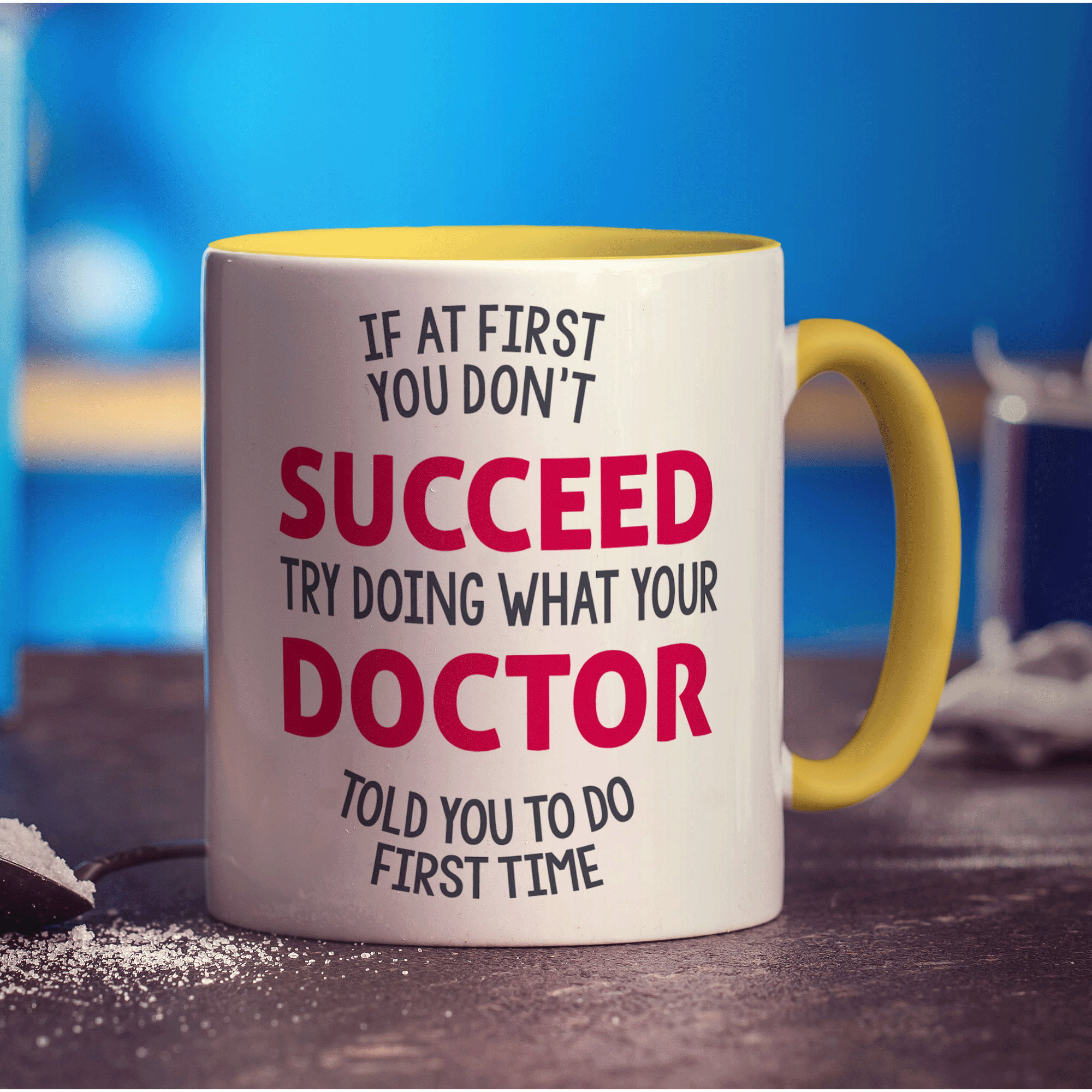 If At First You Don't Succeed Try Doing What Your Doctor Told You To Do First Time Mug - Standard 330ml (11oz) / Yellow