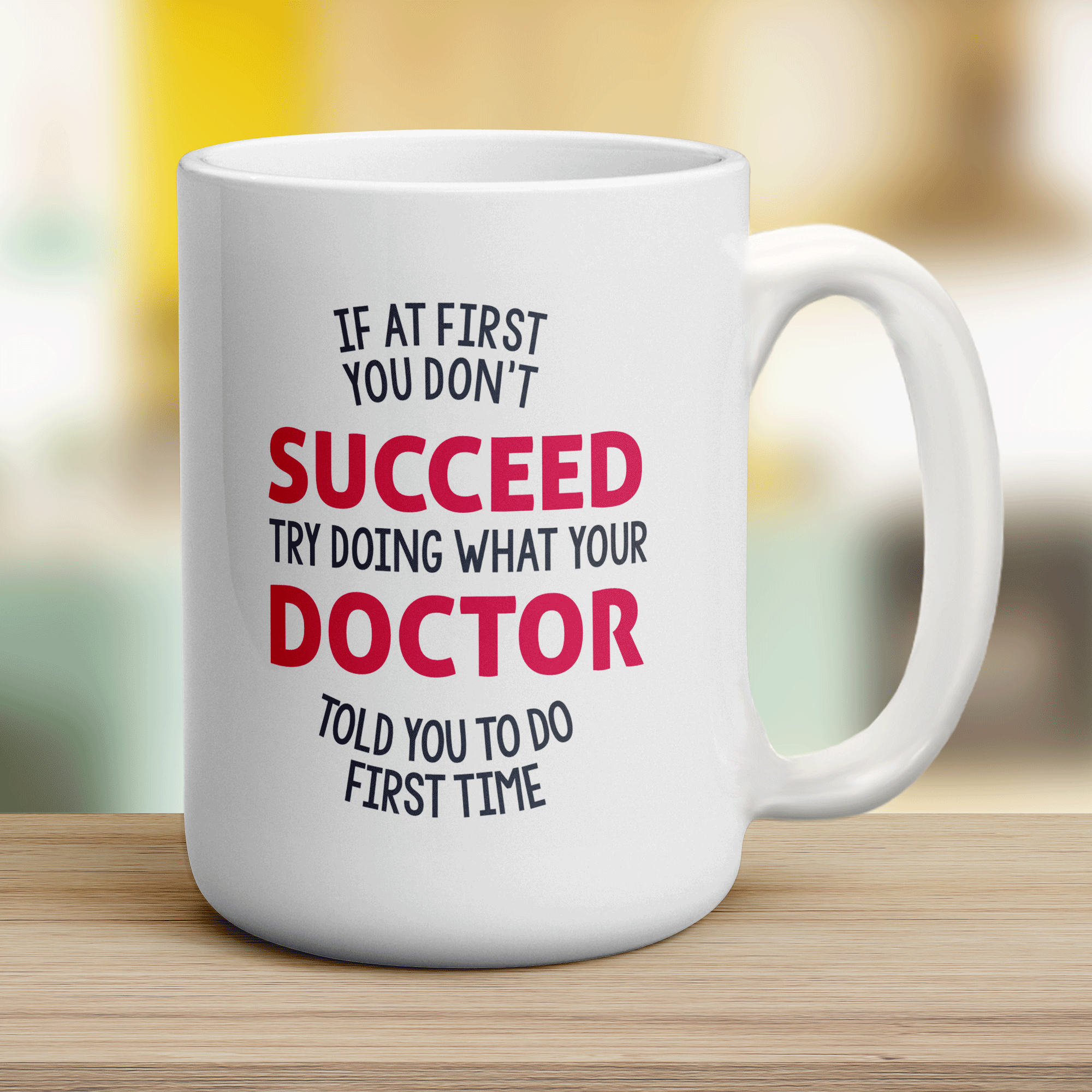 If At First You Don't Succeed Try Doing What Your Doctor Told You To Do First Time Mug - Jumbo 440ml (15oz) / White