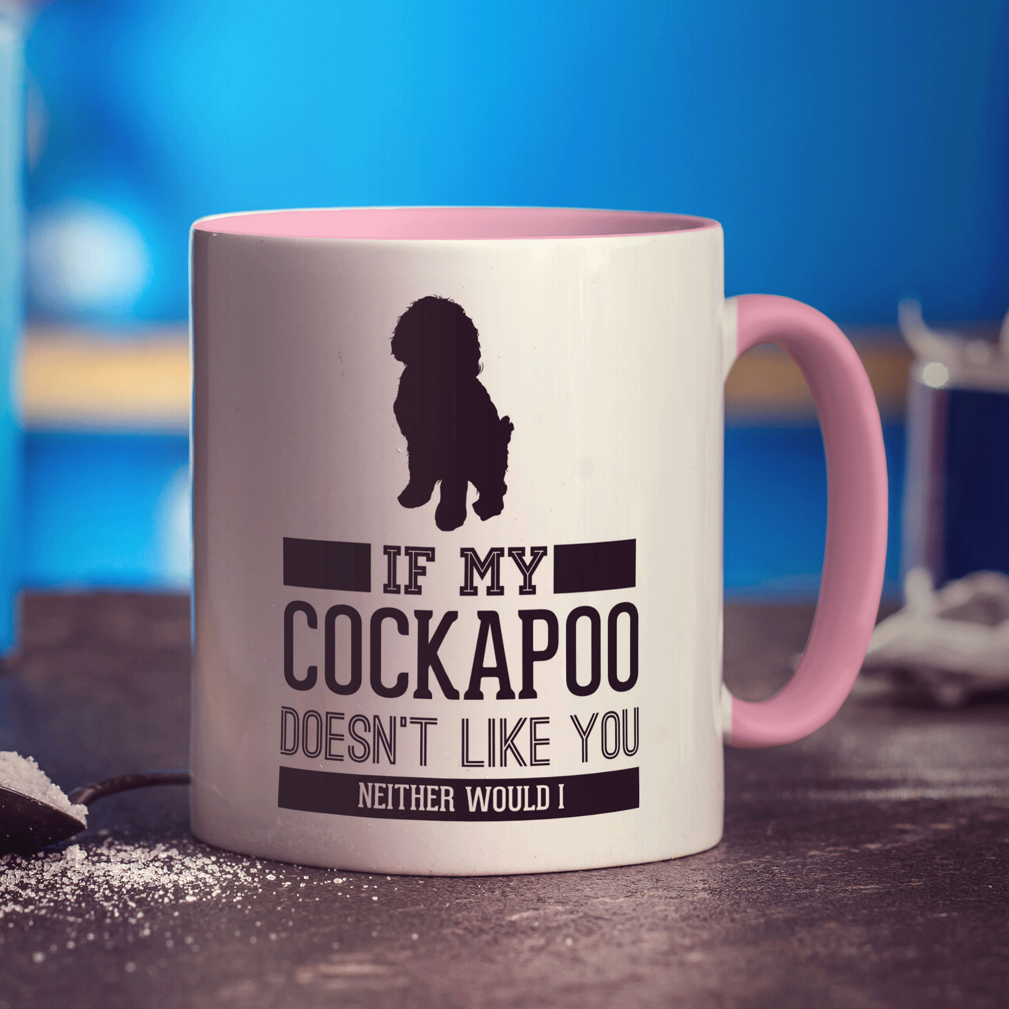 If My Cockapoo Doesn't Like You Neither Would I Mug