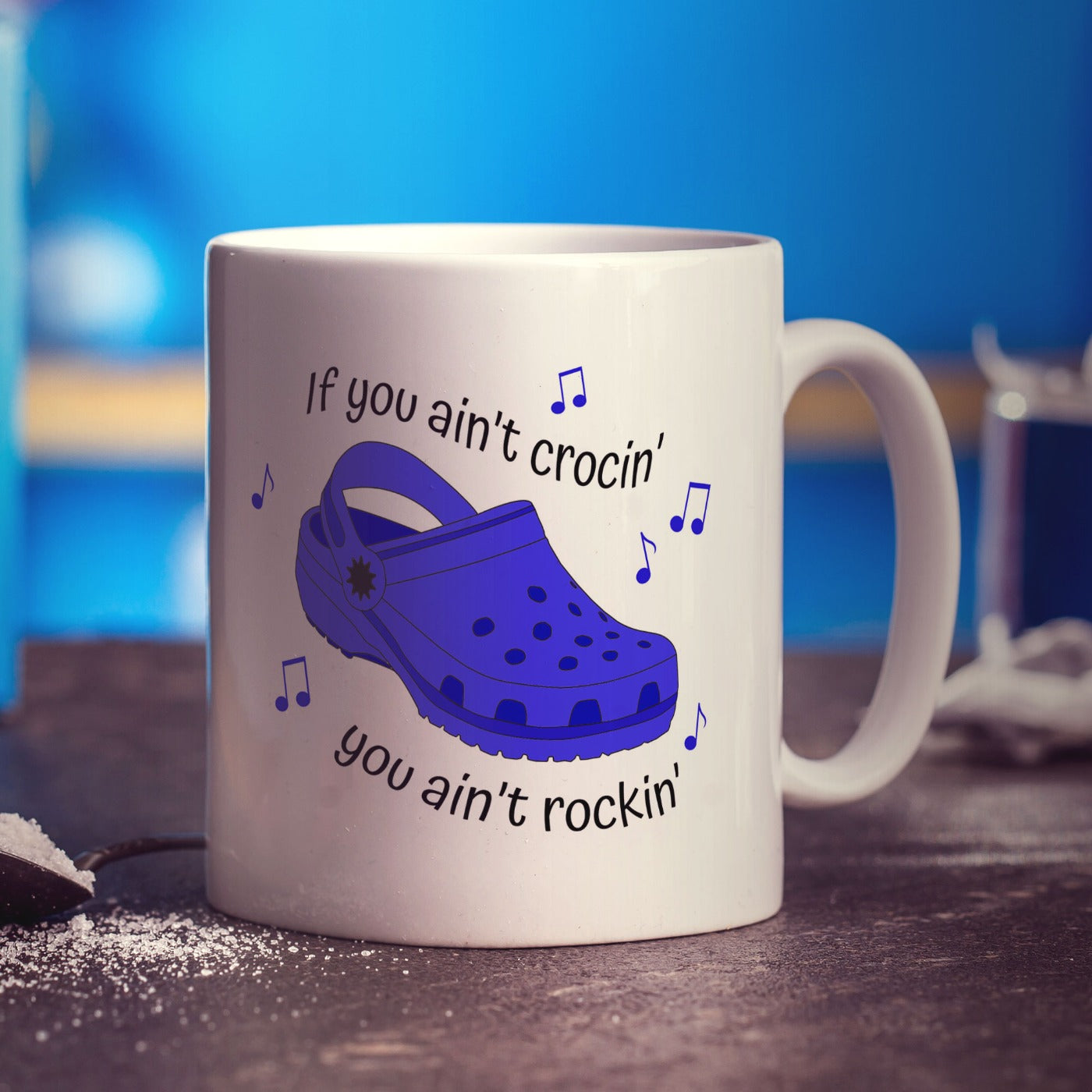 If You Ain't Crocin' You Ain't Rockin' Blue Croc Mug