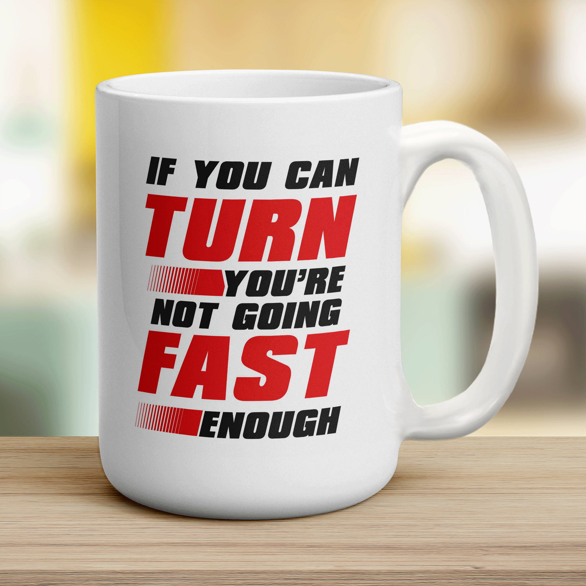 If You Can Turn You're Not Going Fast Enough Mug - Jumbo 440ml (15oz) / White
