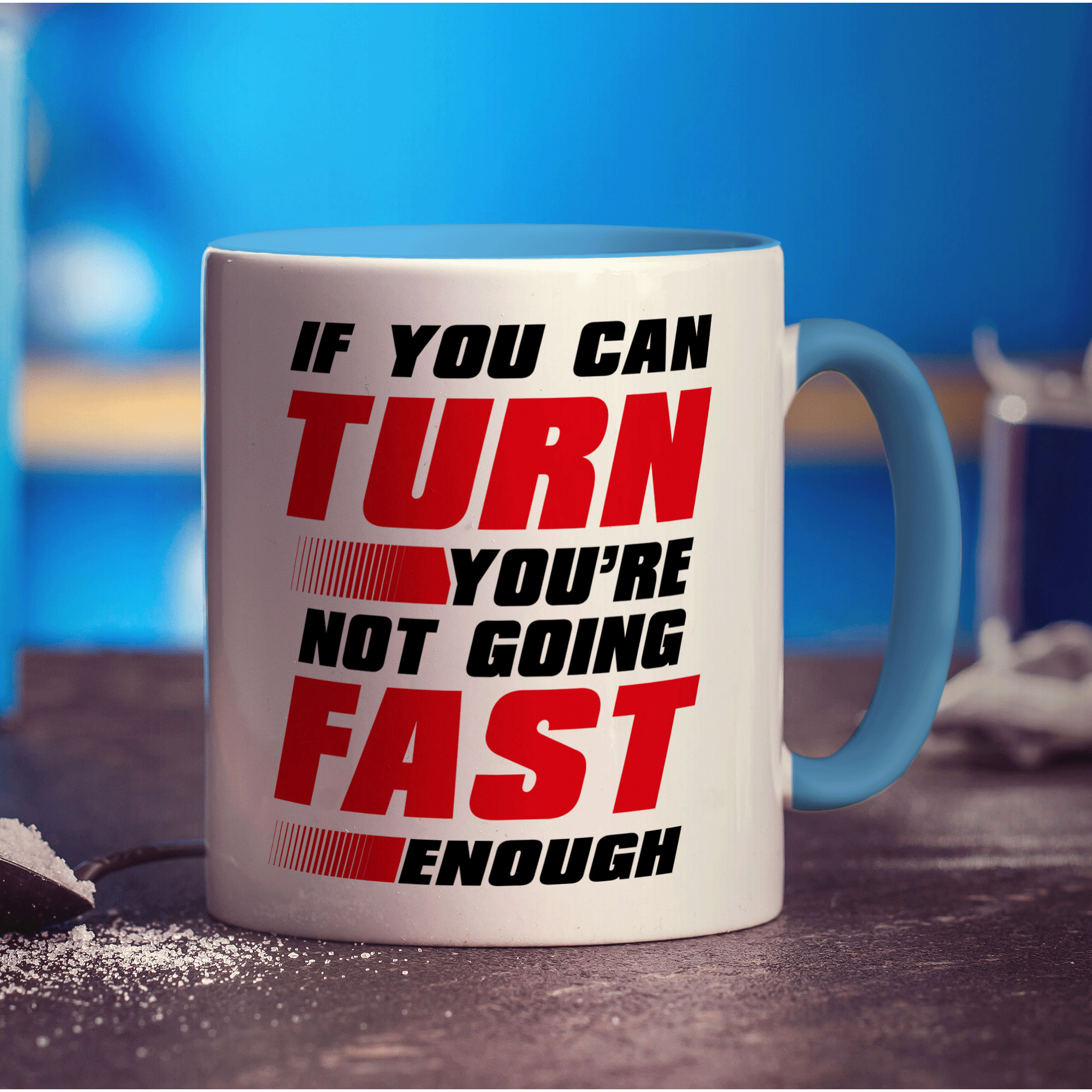If You Can Turn You're Not Going Fast Enough Mug - Standard 330ml (11oz) / Blue