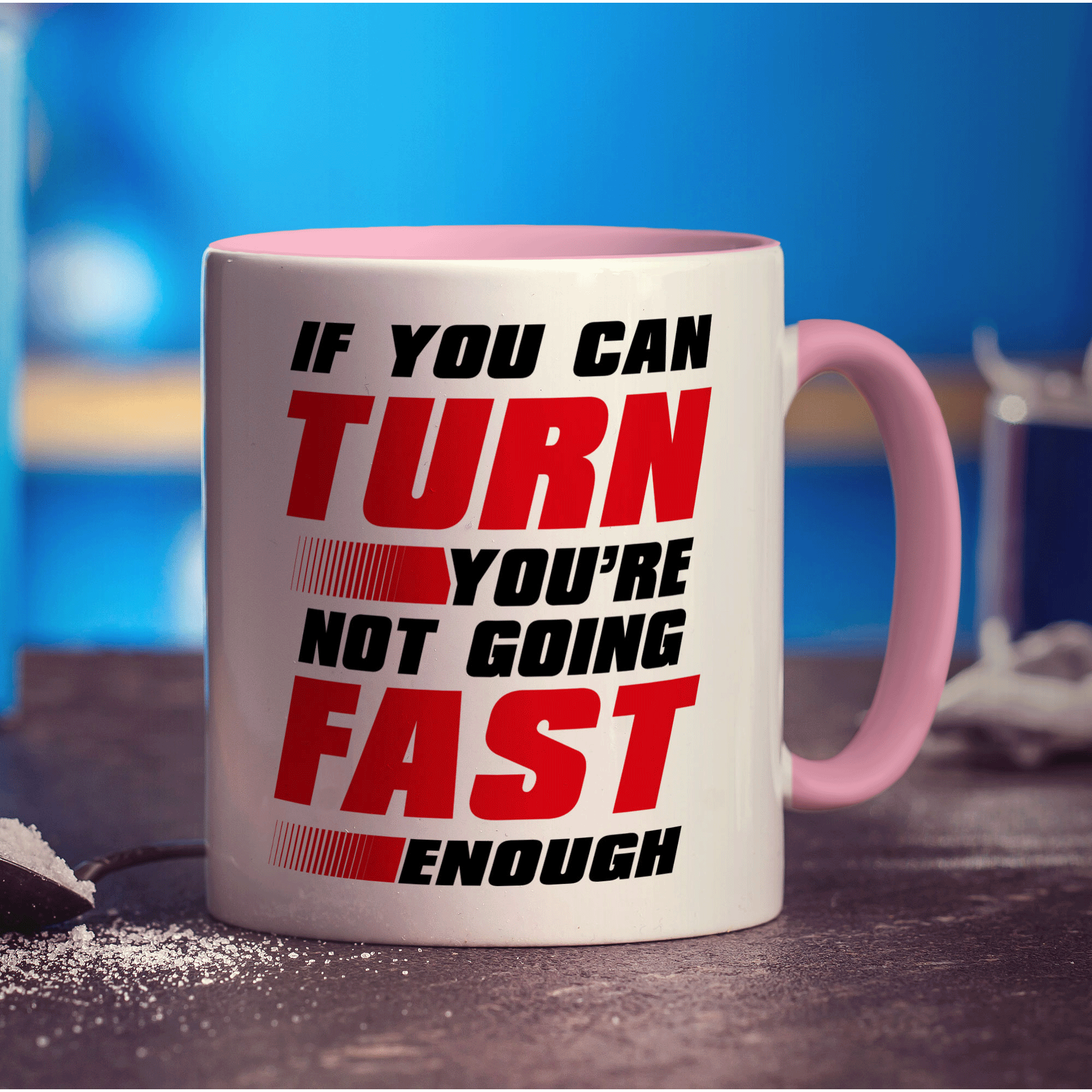 If You Can Turn You're Not Going Fast Enough Mug - Standard 330ml (11oz) / Pink