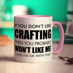 If You Don't Like Crafting Then You Probably Won't Like Me... And I'm Ok With That Mug - Standard 330ml (11oz) / Pink