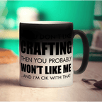 If You Don't Like Crafting Then You Probably Won't Like Me... And I'm Ok With That Mug - Standard 330ml (11oz) / Magic Mug