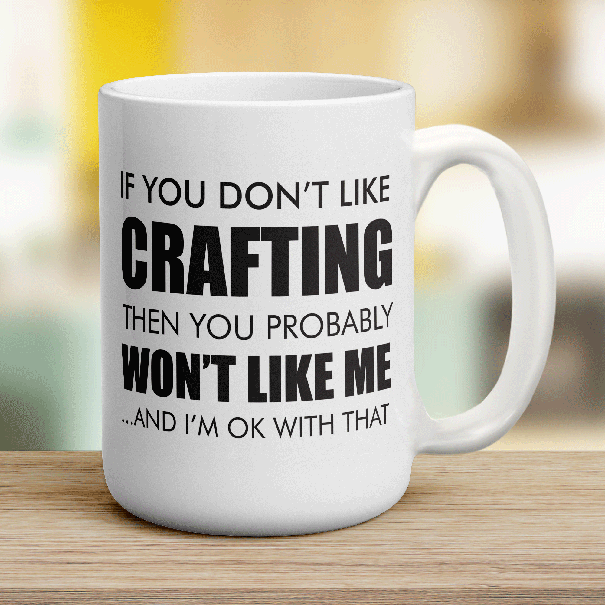If You Don't Like Crafting Then You Probably Won't Like Me... And I'm Ok With That Mug - Jumbo 440ml (15oz) / White