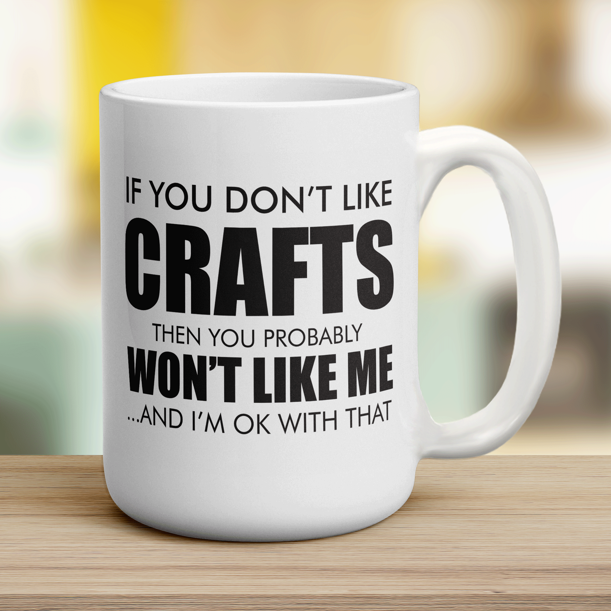 If You Don't Like Crafts Then You Probably Won't Like Me ... And I'm Ok With That Mug - Jumbo 440ml (15oz) / White