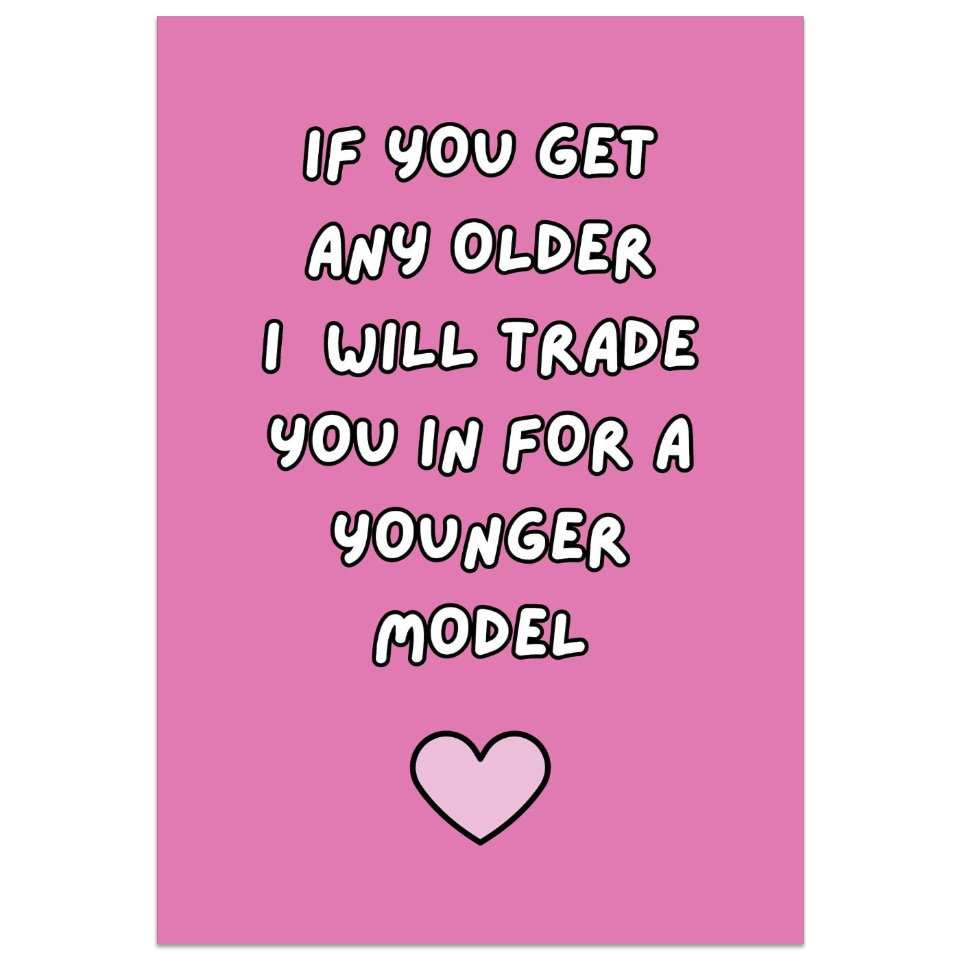 If You Get Any Older I Will Trade You In For A Younger Model Card