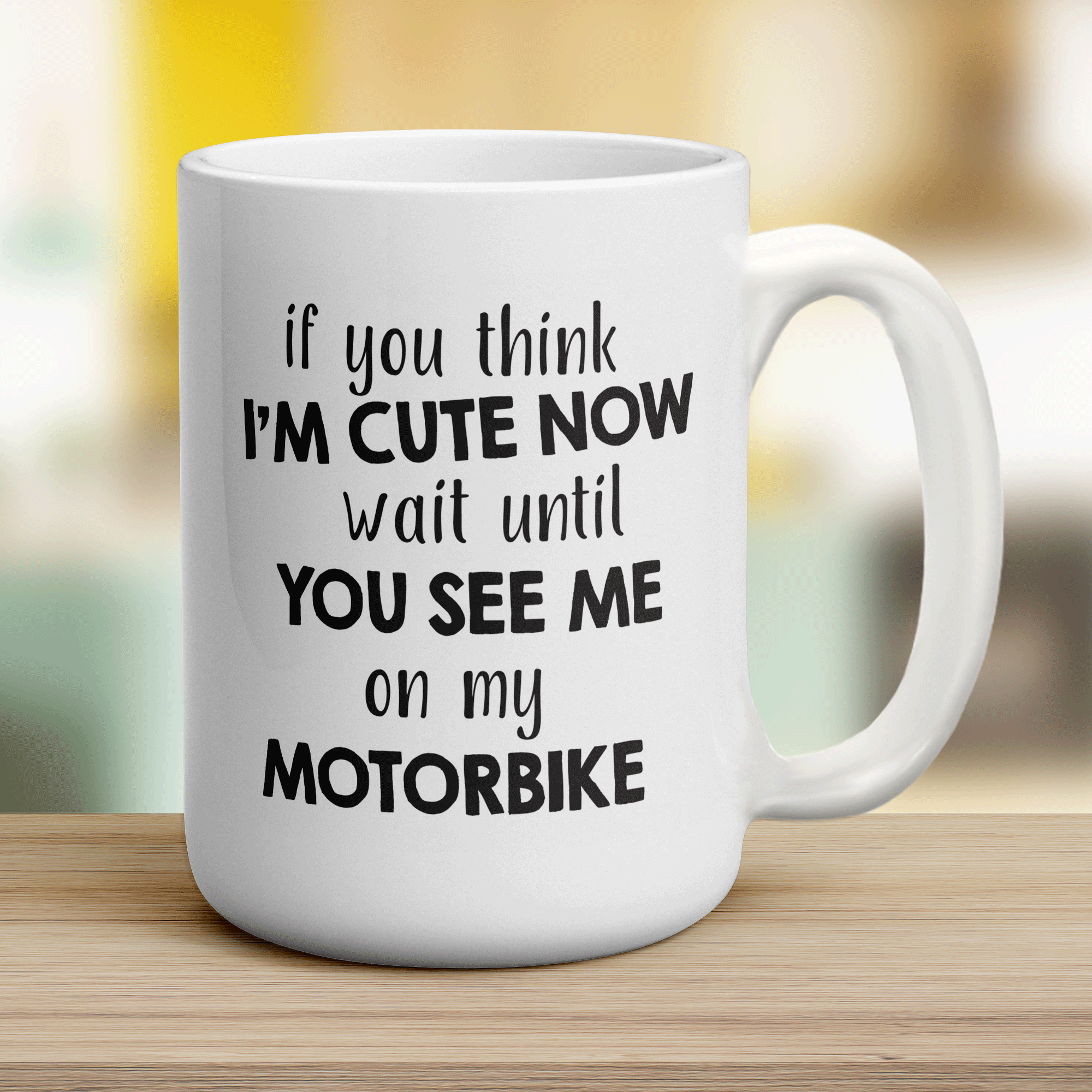 If You Think I'm Cute Now Wait Until You See Me On My Motorbike Mug - Jumbo 440ml (15oz) / White
