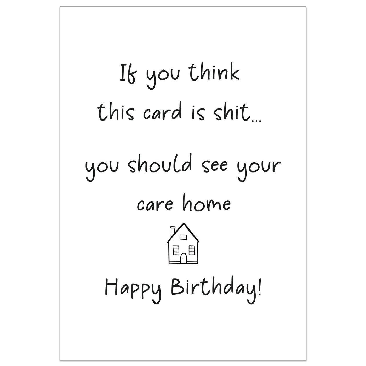 If You Think This Card is Shit You Should See Your Care Home Birthday Card