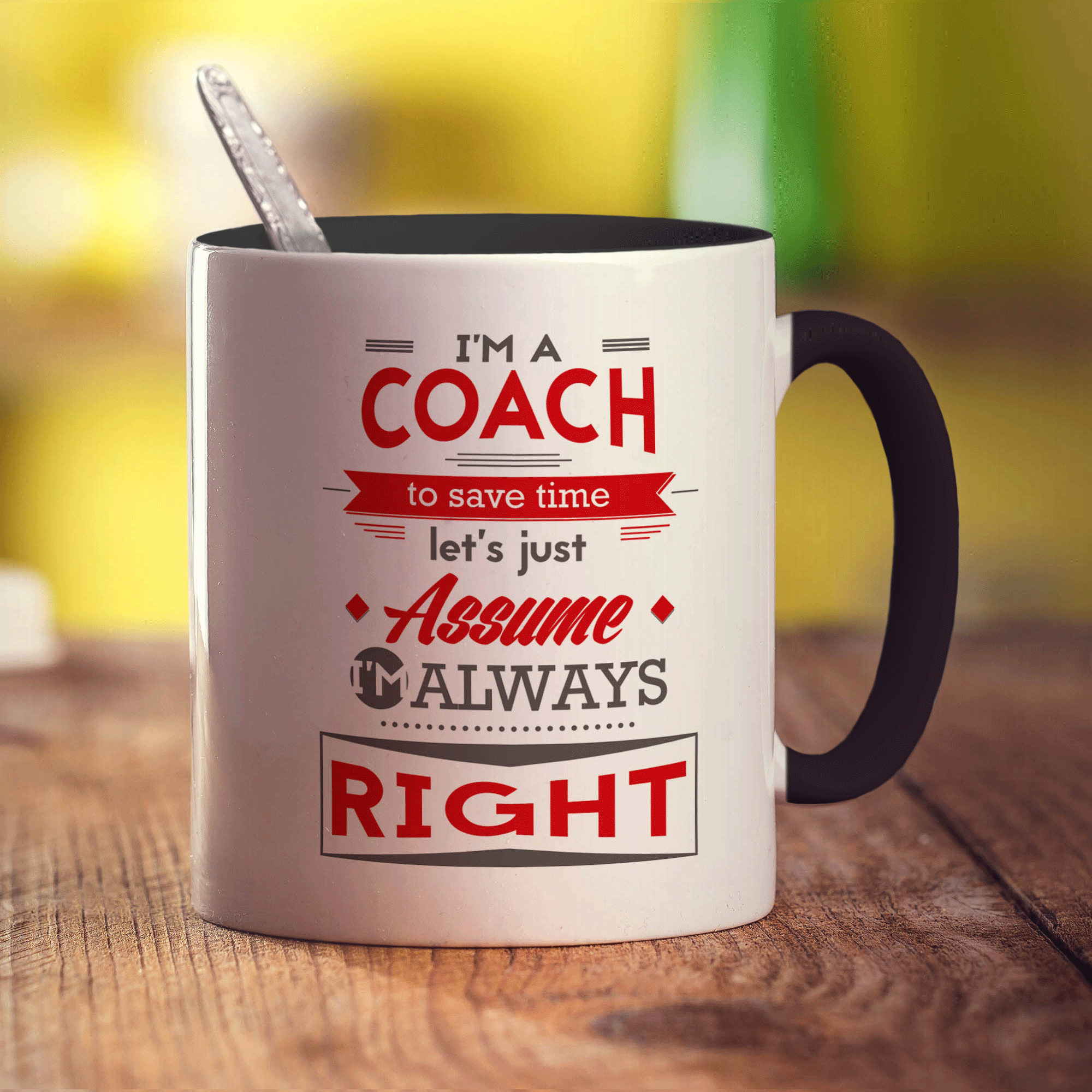 I'm a Coach To Save Time Let's Just Assume I'm Always Right Mug