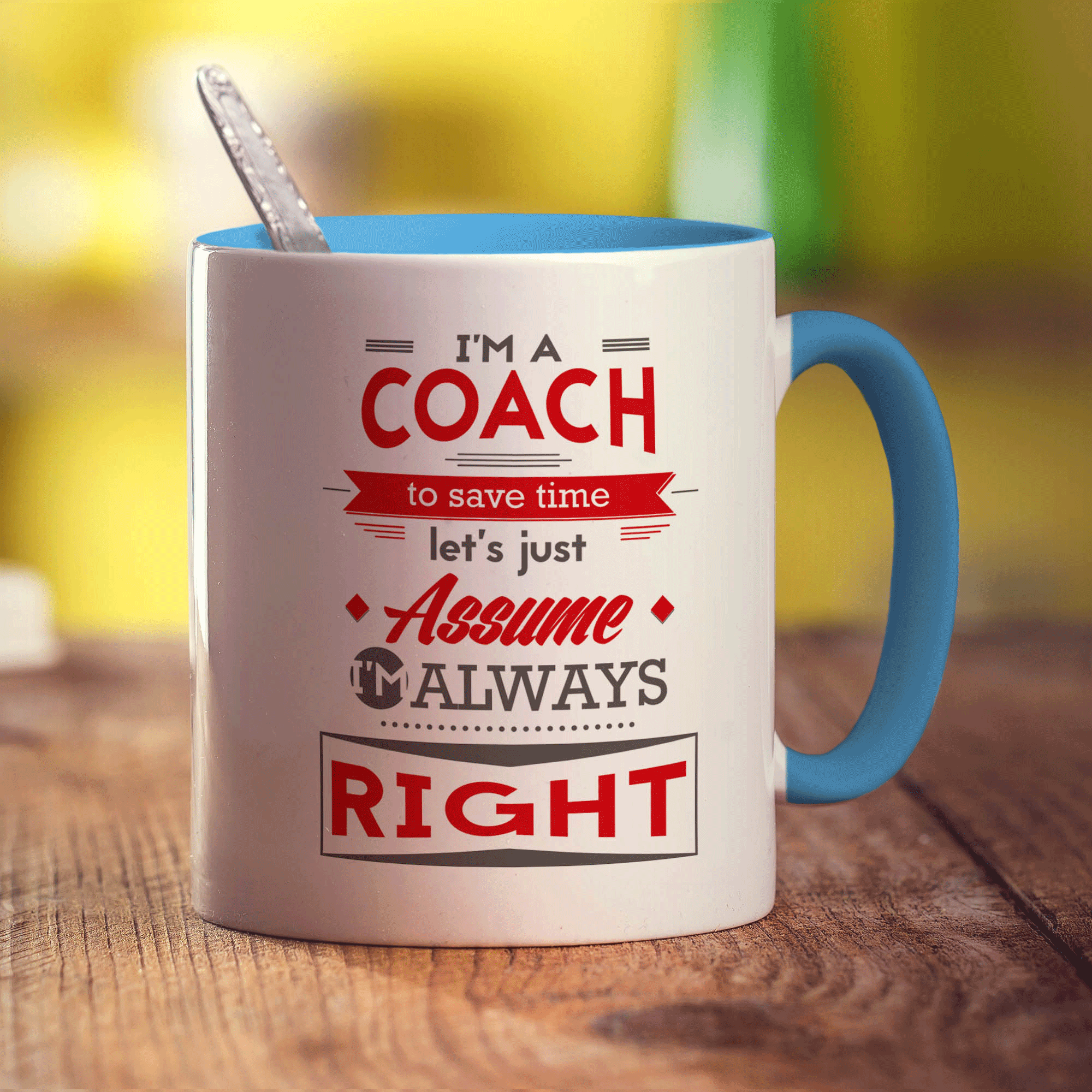 I'm a Coach To Save Time Let's Just Assume I'm Always Right Mug
