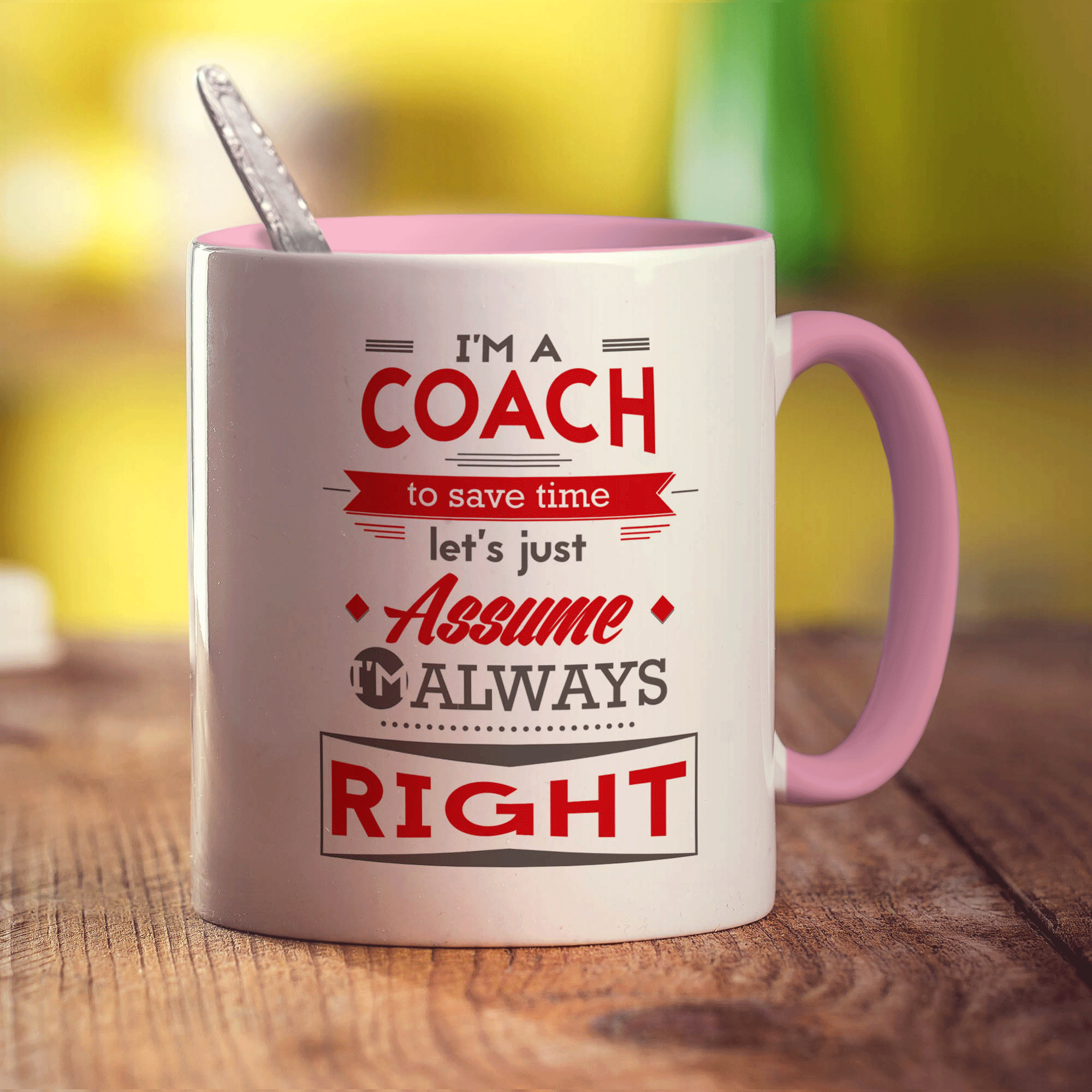 I'm a Coach To Save Time Let's Just Assume I'm Always Right Mug