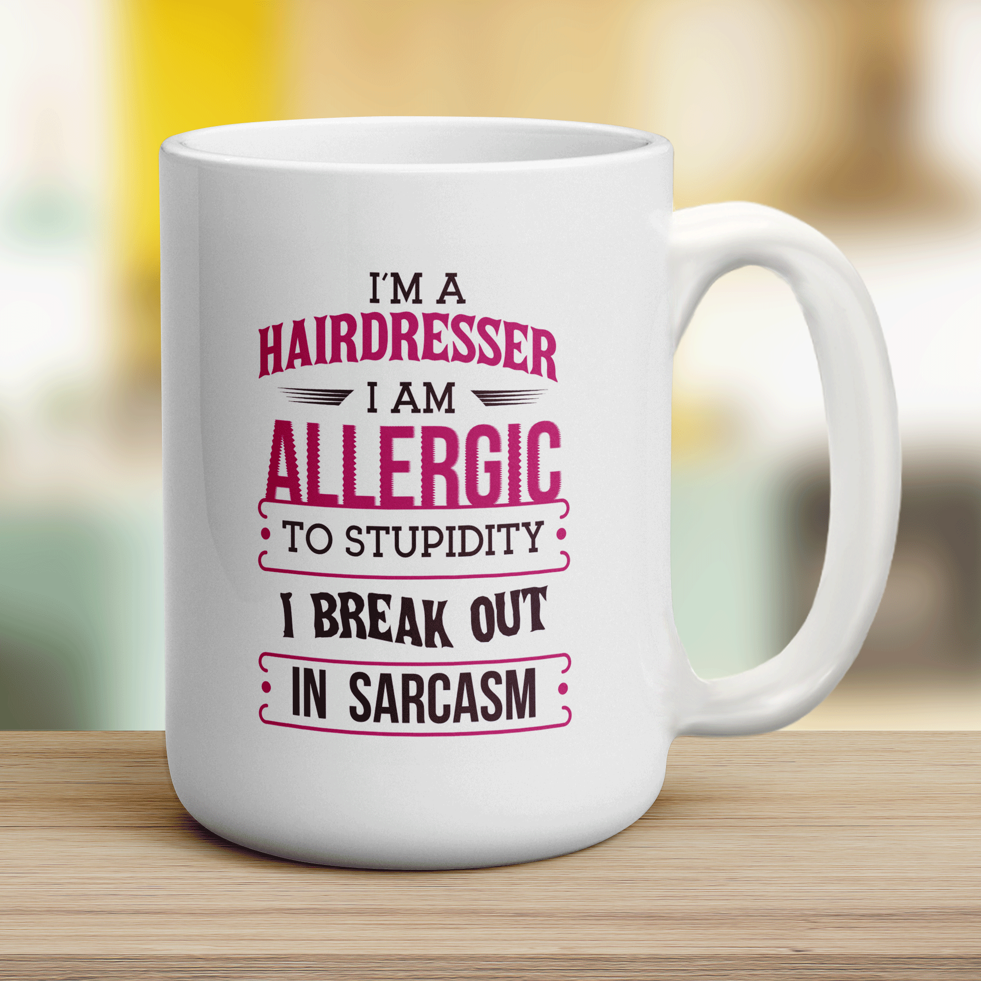 I'm a Hairdresser I am Allergic To Stupidity I Break Out in Sarcasm Mug