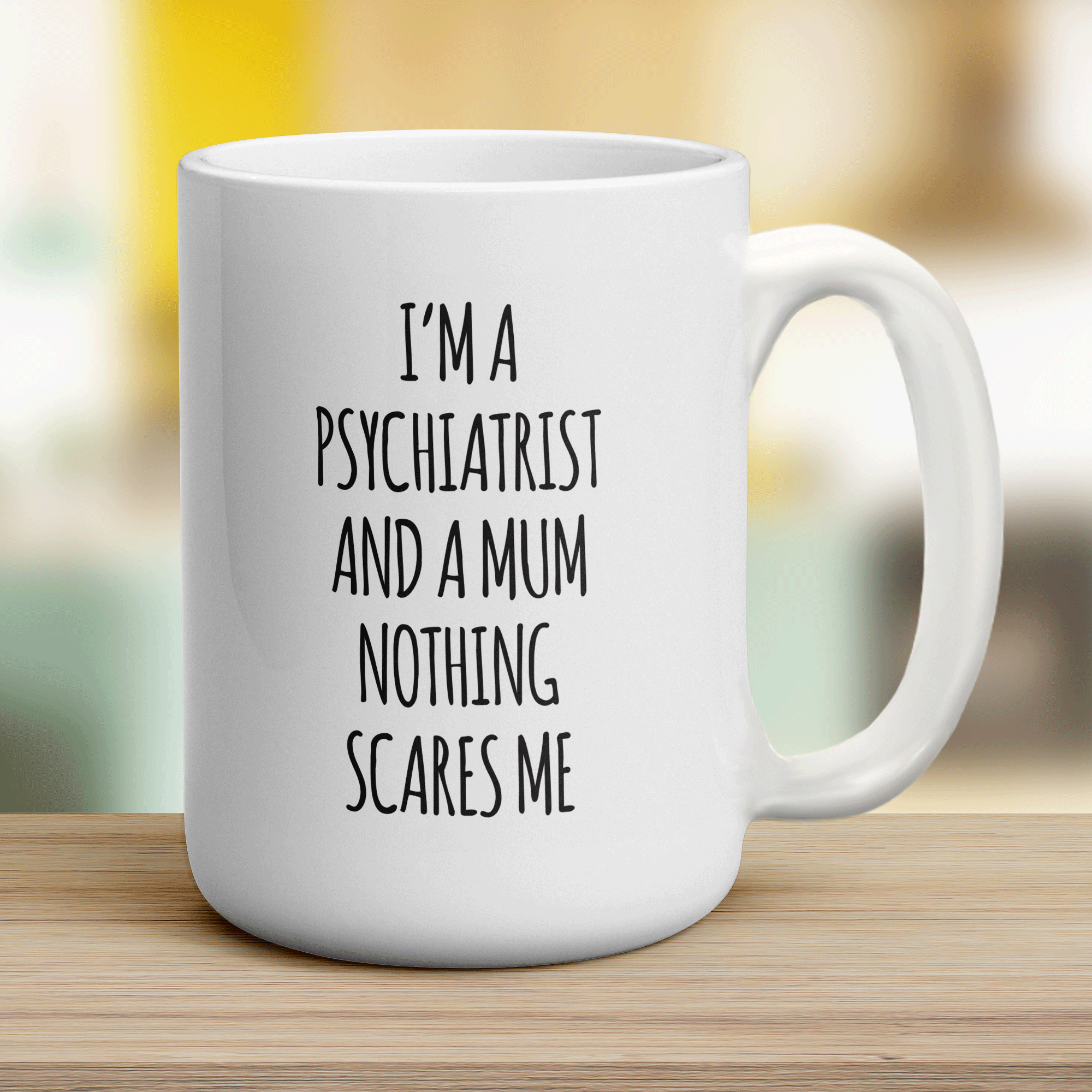I'm a Psychiatrist and a Mum Nothing Scares Me Mug - Jumbo 440ml (15oz) / White