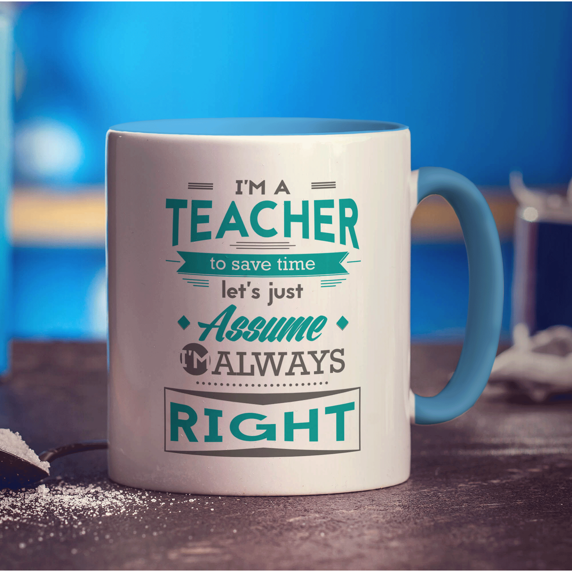I'm a Teacher To Save Time Let's Just Assume I'm Always Right Mug - Standard 330ml (11oz) / Blue