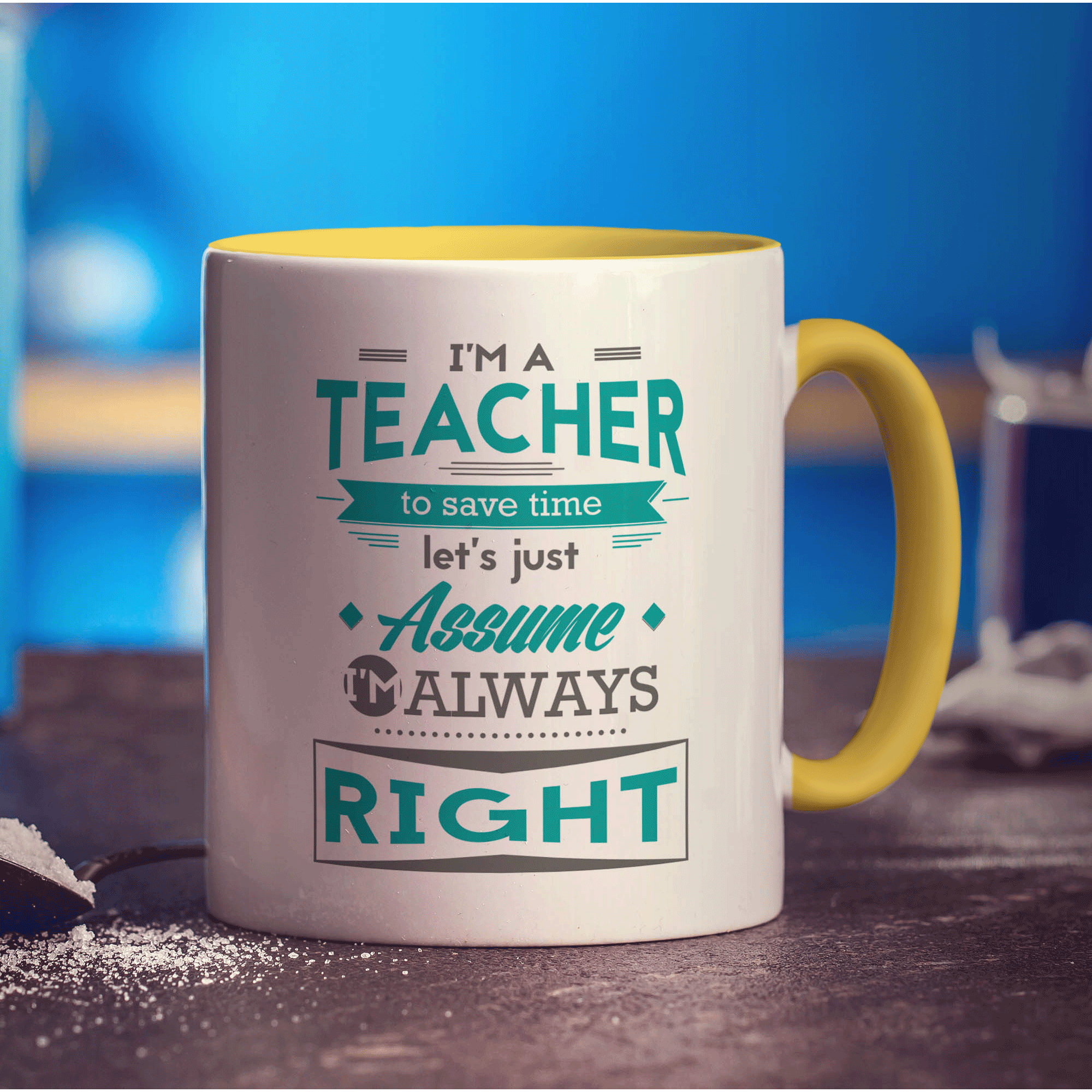 I'm a Teacher To Save Time Let's Just Assume I'm Always Right Mug - Standard 330ml (11oz) / Yellow
