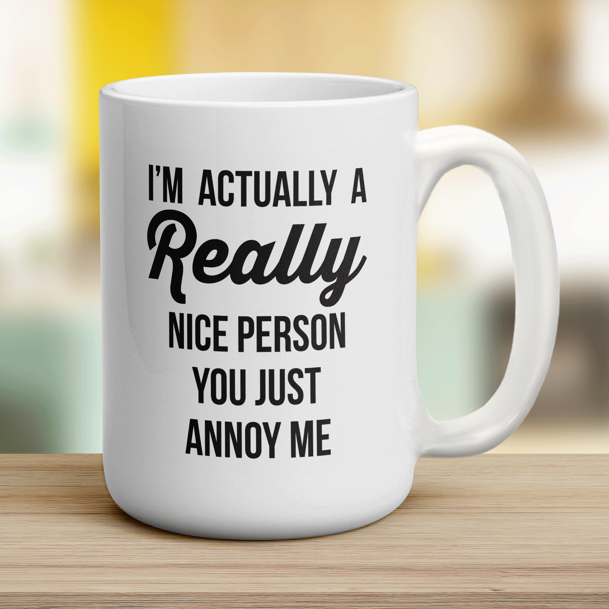 I'm Actually a Really Nice Person You Just Annoy Me Mug - Jumbo 440ml (15oz) / White