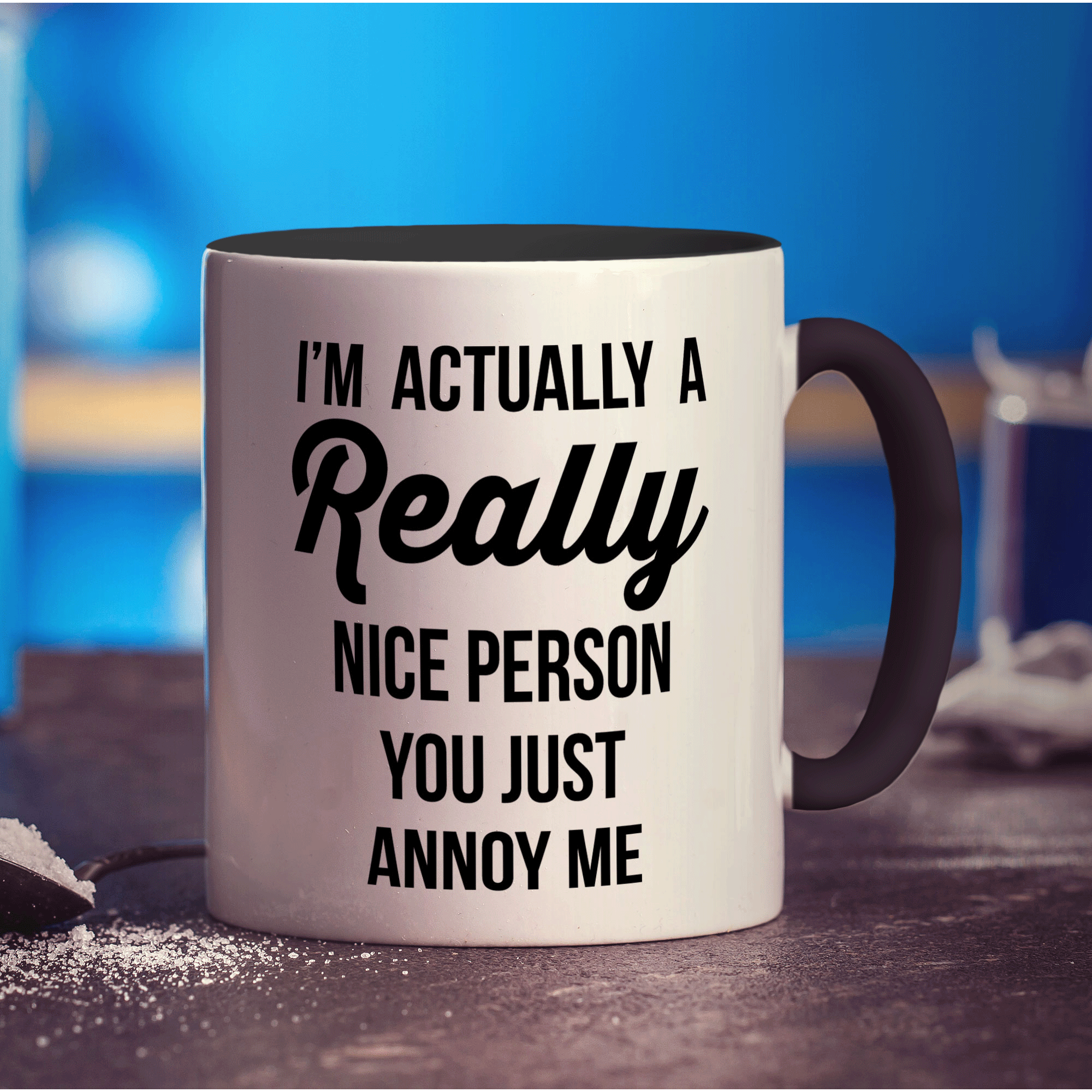 I'm Actually a Really Nice Person You Just Annoy Me Mug - Standard 330ml (11oz) / Black