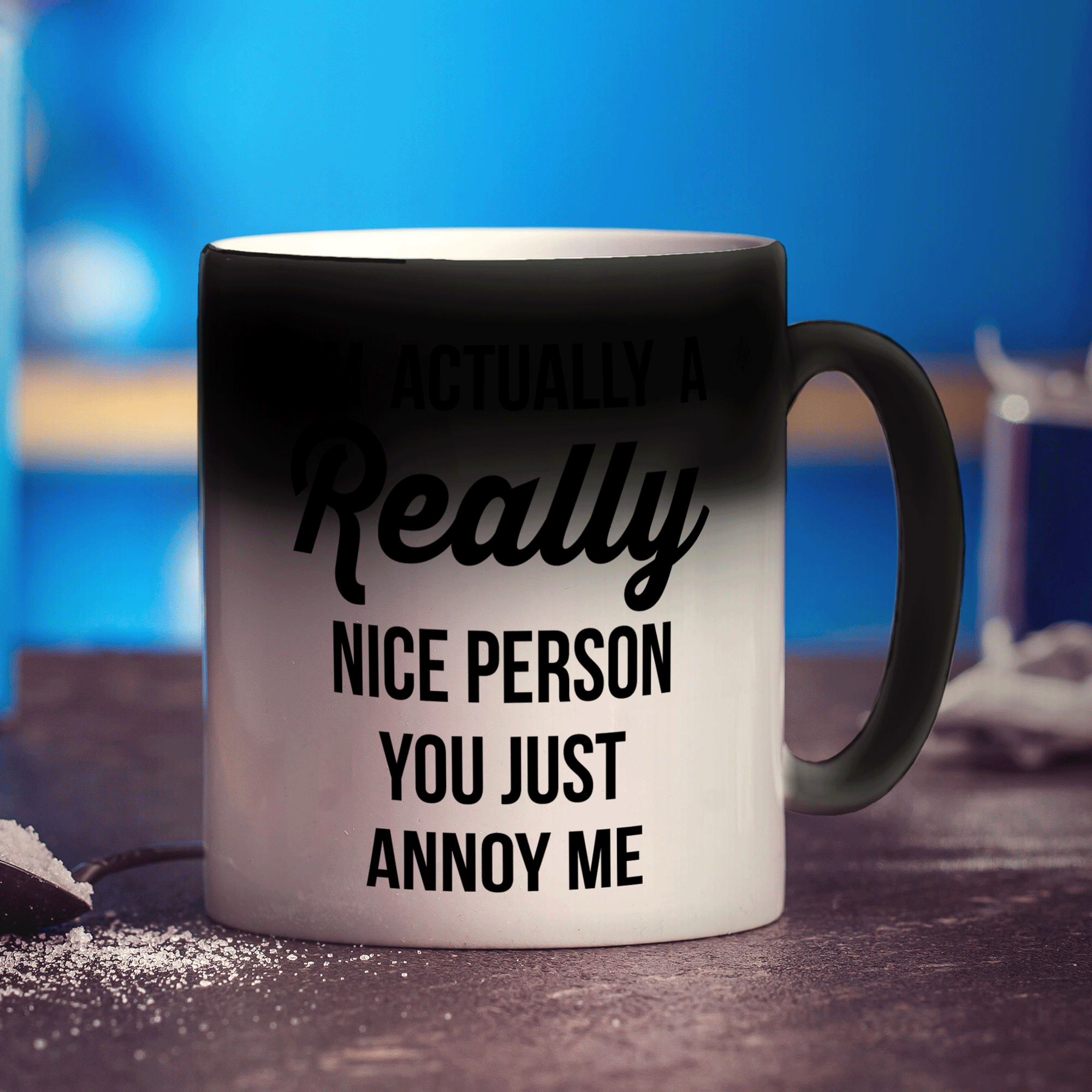 I'm Actually a Really Nice Person You Just Annoy Me Mug - Standard 330ml (11oz) / Magic Mug