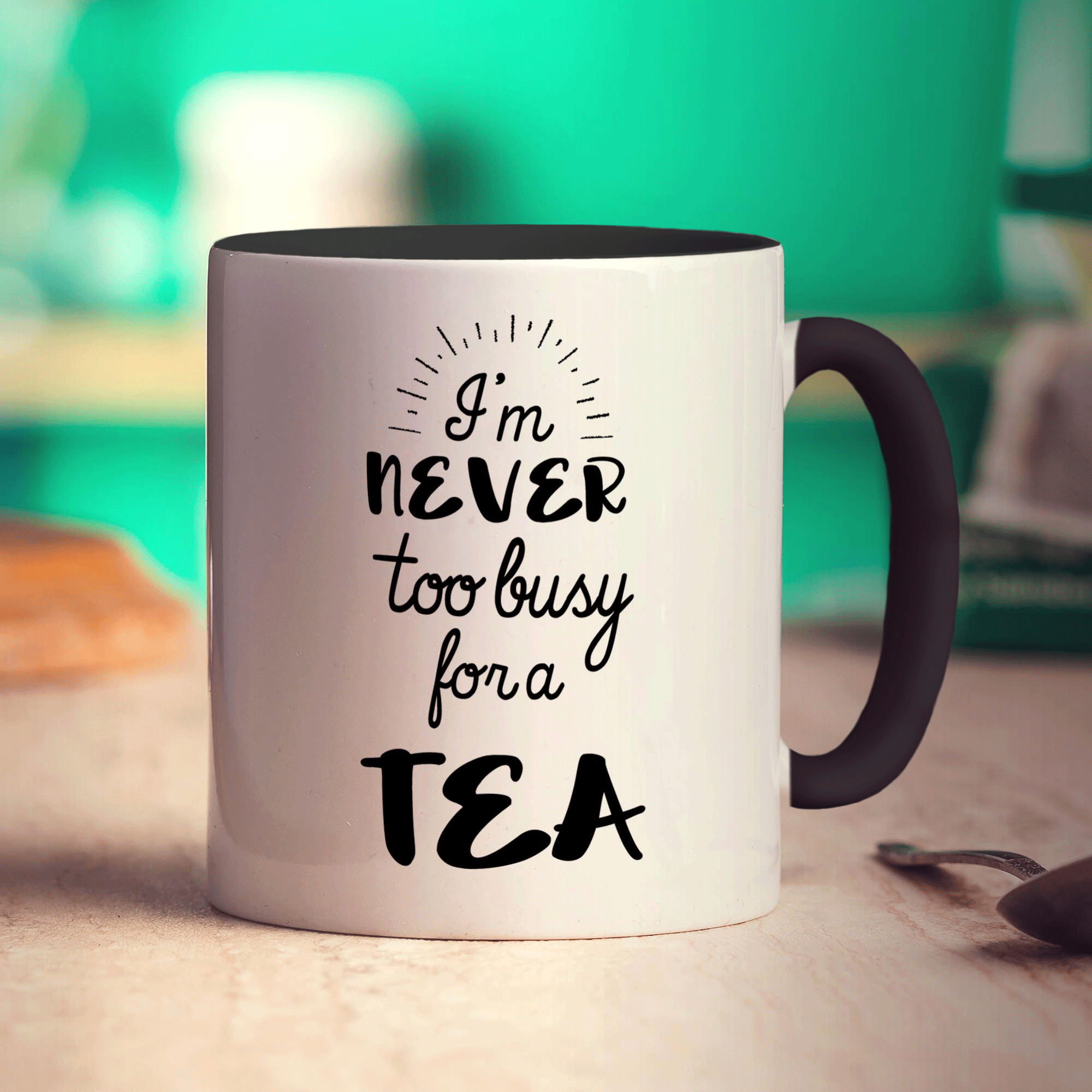 I'm Never to Busy for a Tea Mug