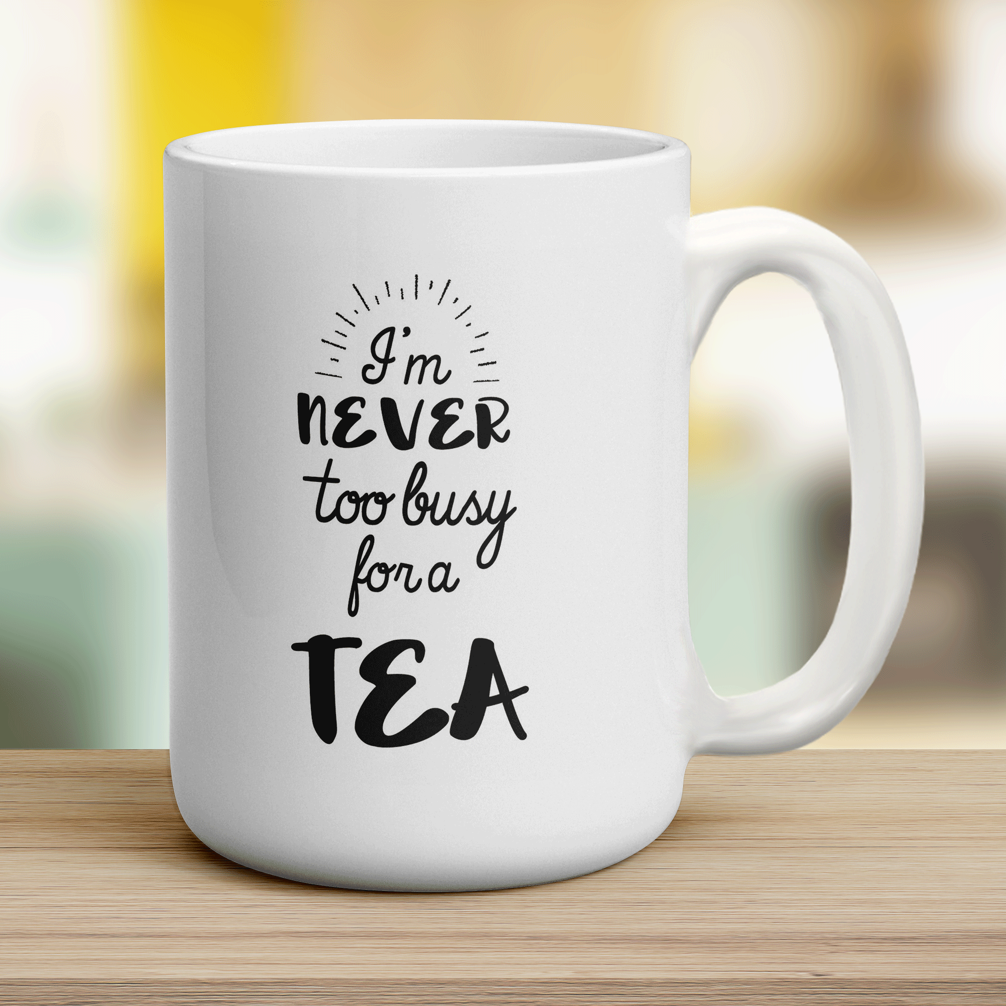 I'm Never to Busy for a Tea Mug