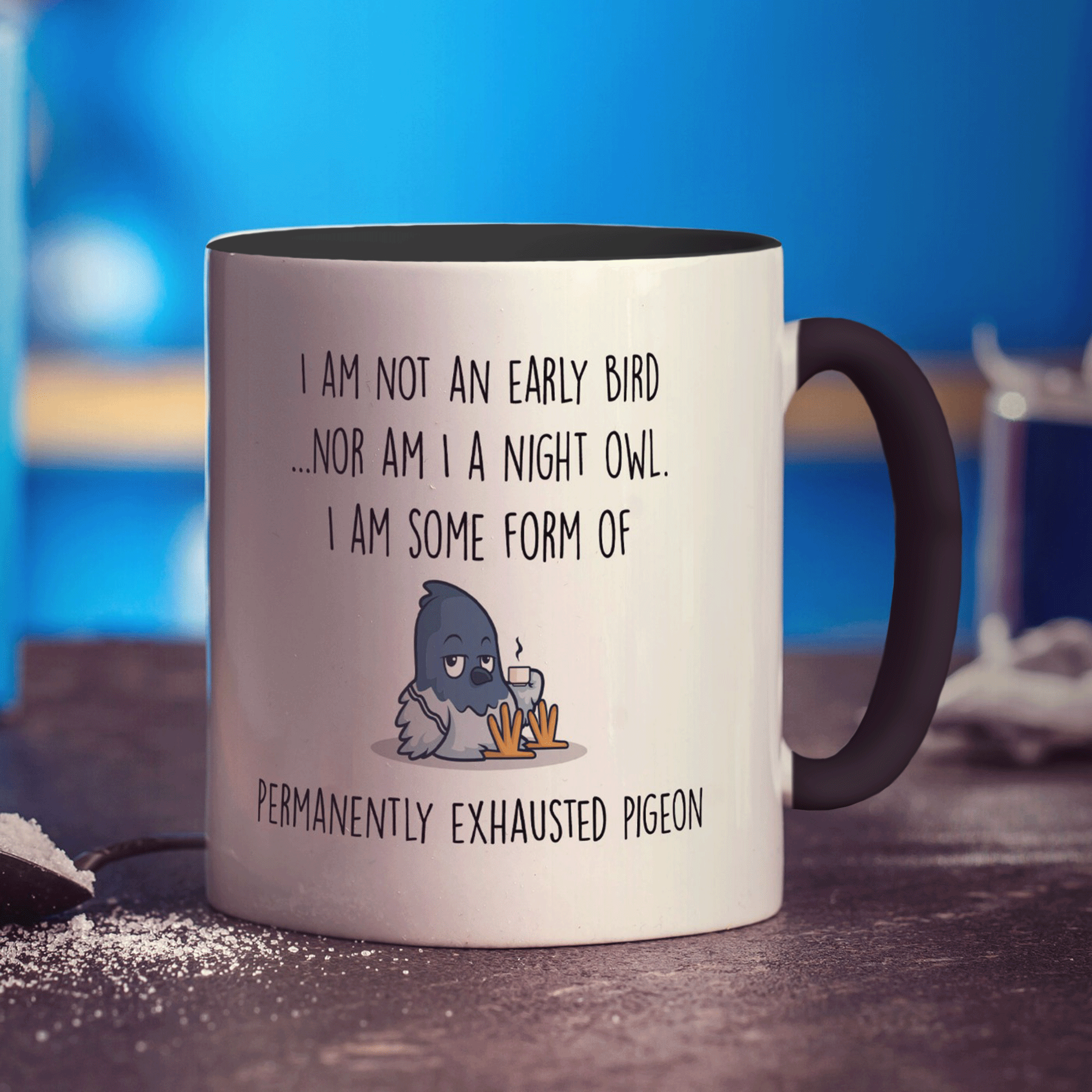 I'm not an Early Bird, I'm Some Form of Permanently Exhausted Pigeon Mug