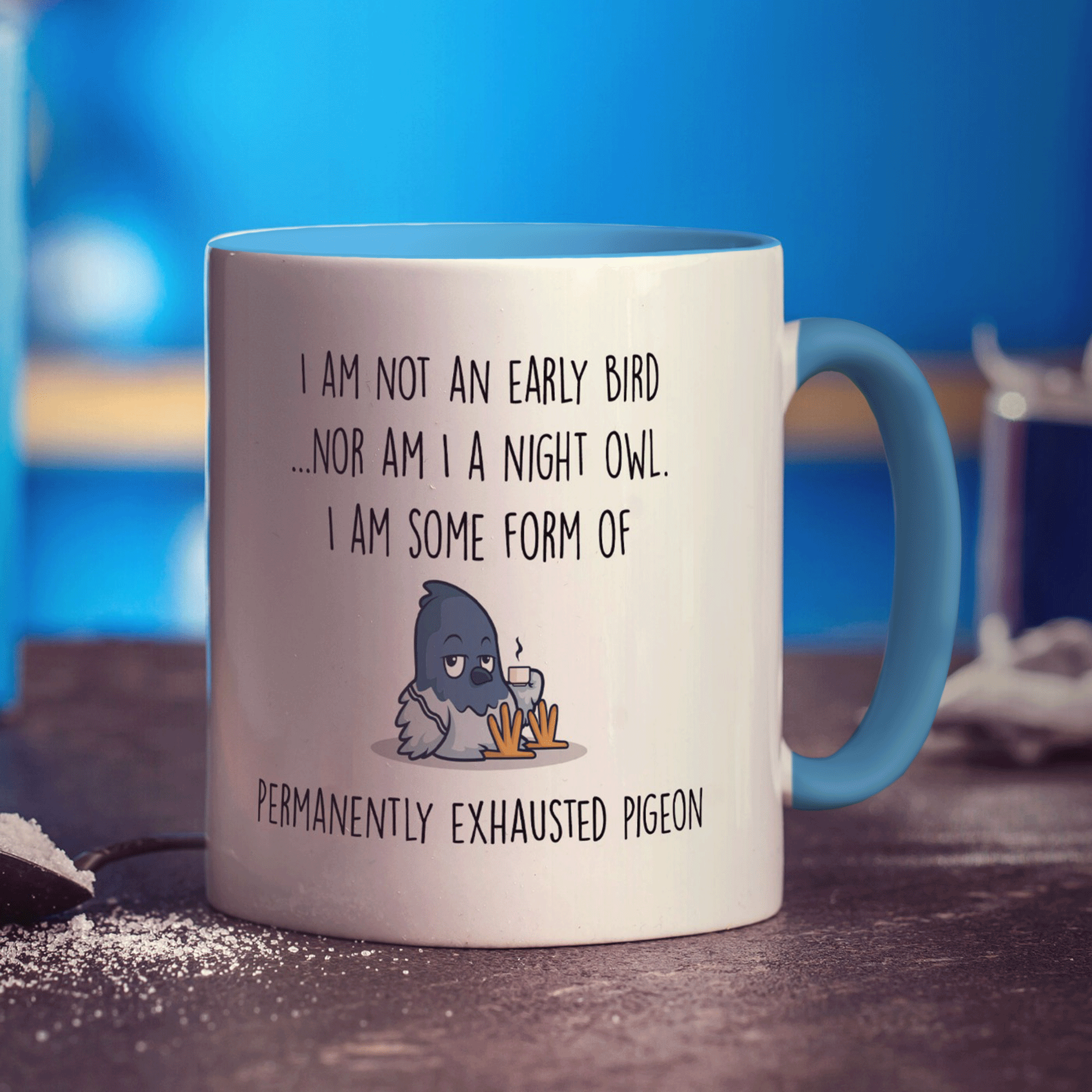 I'm not an Early Bird, I'm Some Form of Permanently Exhausted Pigeon Mug