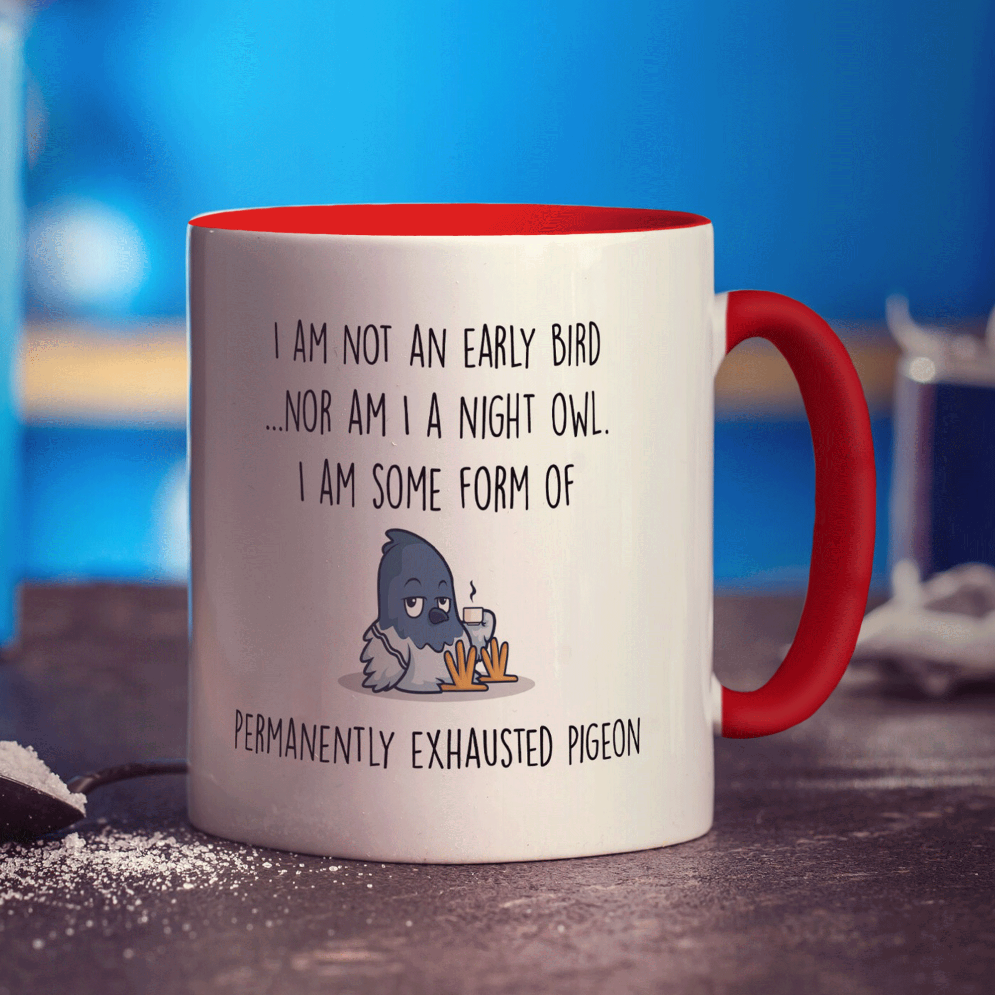 I'm not an Early Bird, I'm Some Form of Permanently Exhausted Pigeon Mug