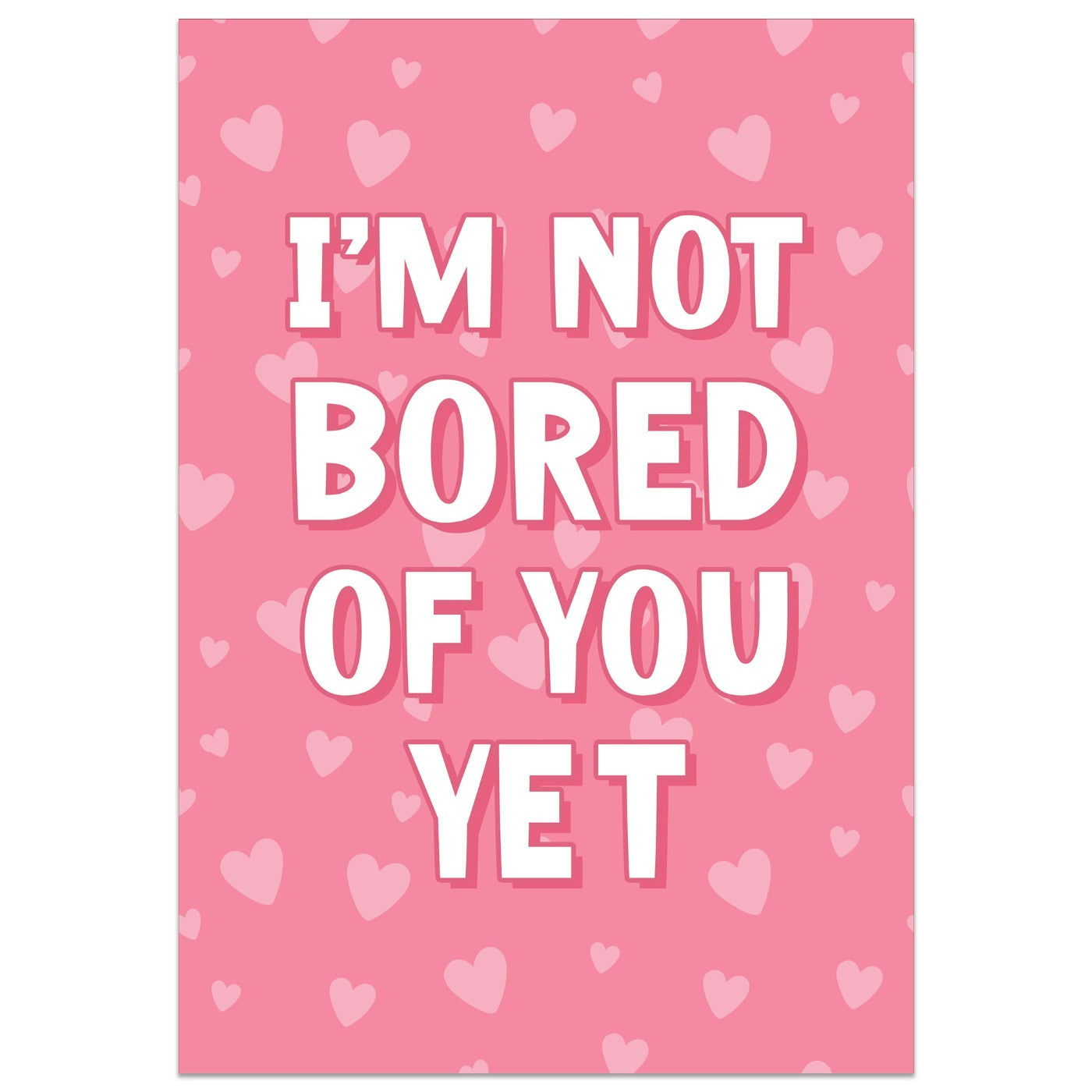 I'm Not Bored of You Yet Card