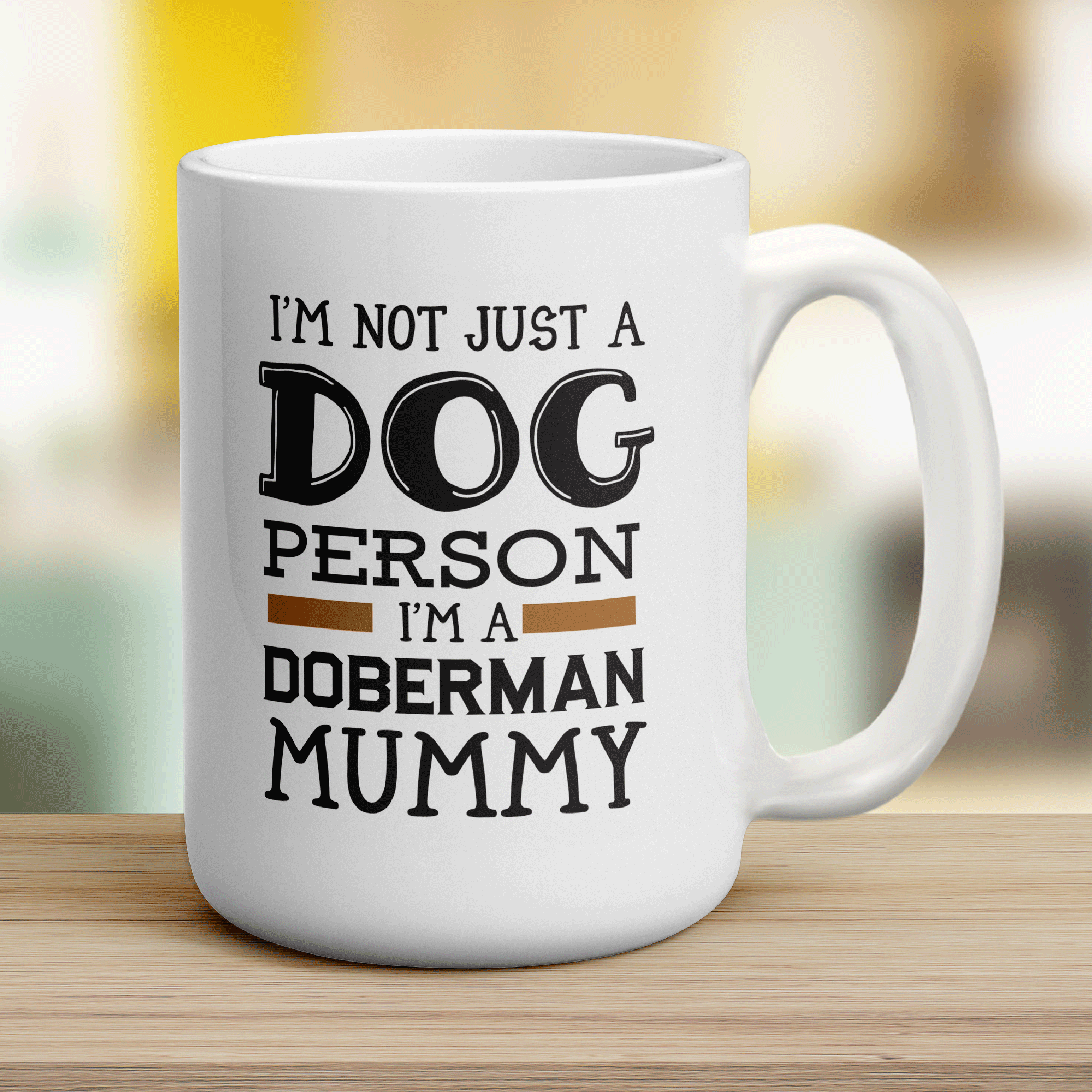 I'm Not Just a Dog Person I'm A Doberman Mummy Mug - Jumbo 440ml (15oz) / White