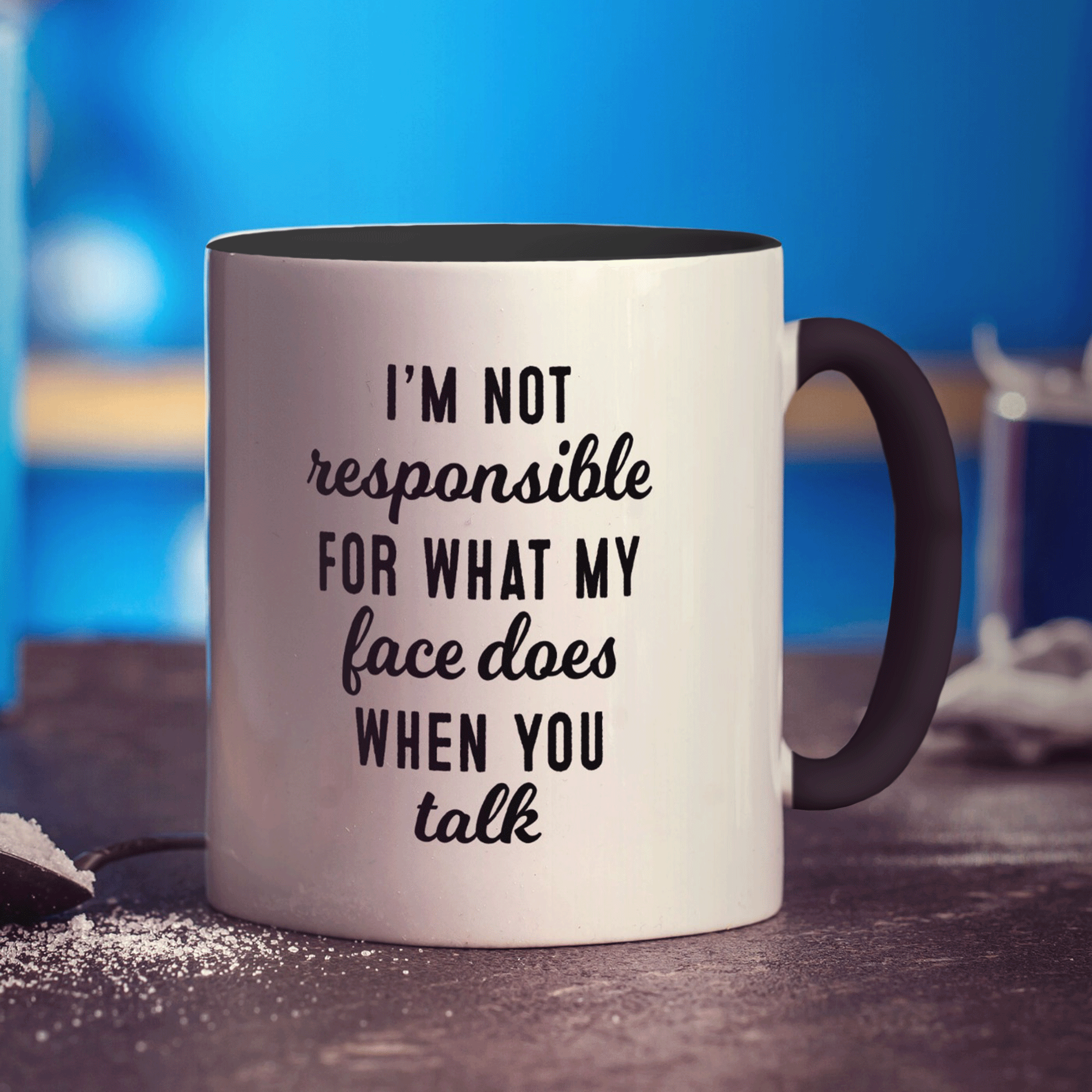 I'm not Responsible for What my Face Does when You Talk Mug