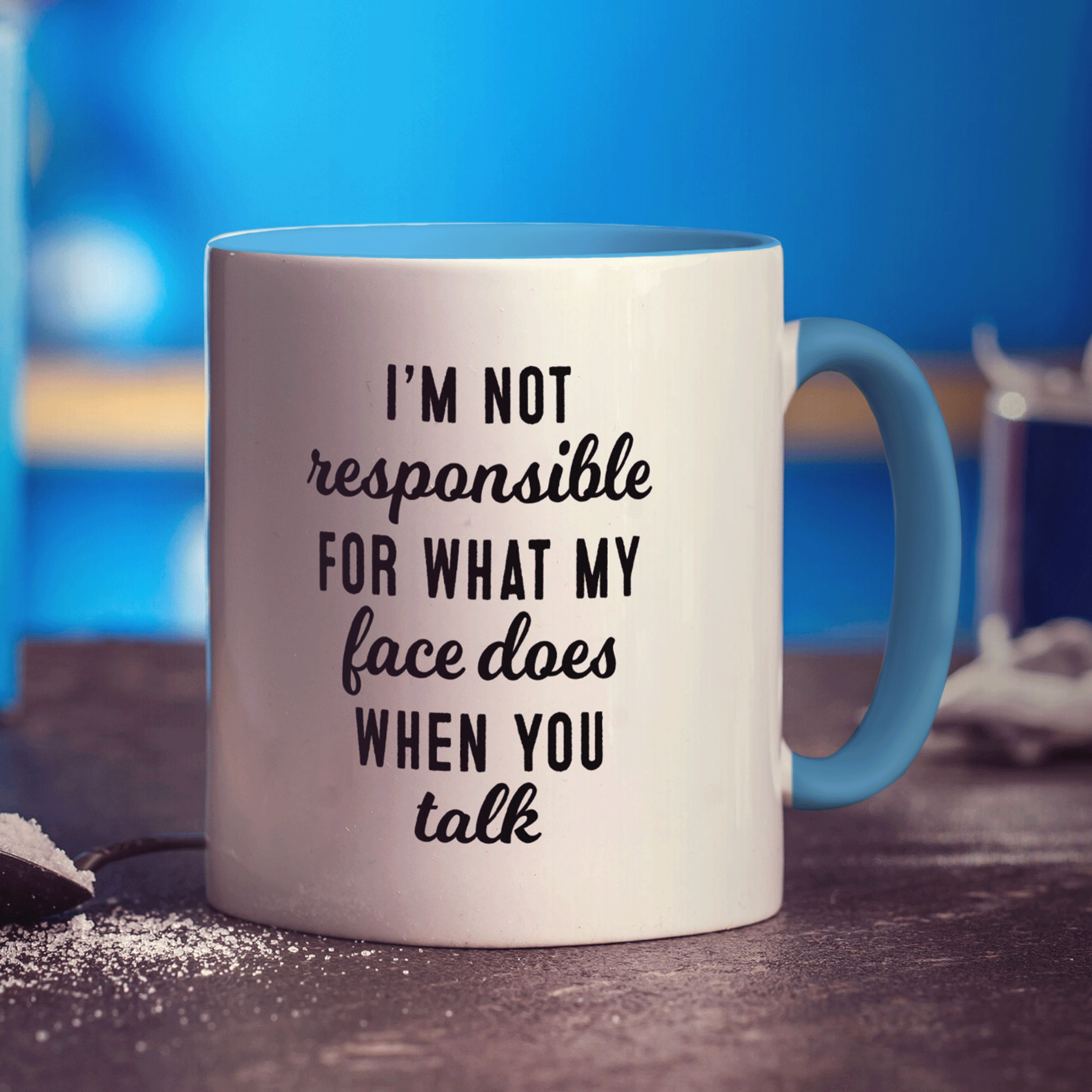 I'm not Responsible for What my Face Does when You Talk Mug