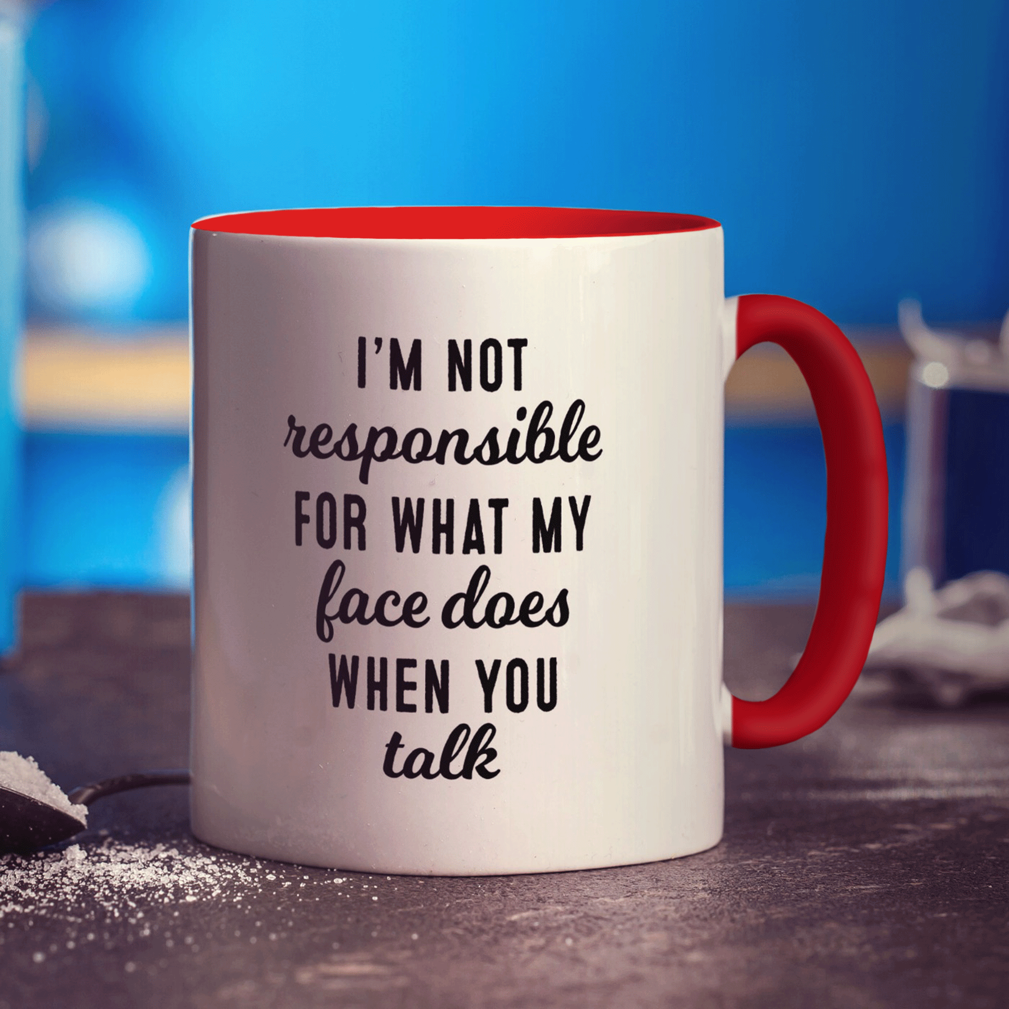 I'm not Responsible for What my Face Does when You Talk Mug