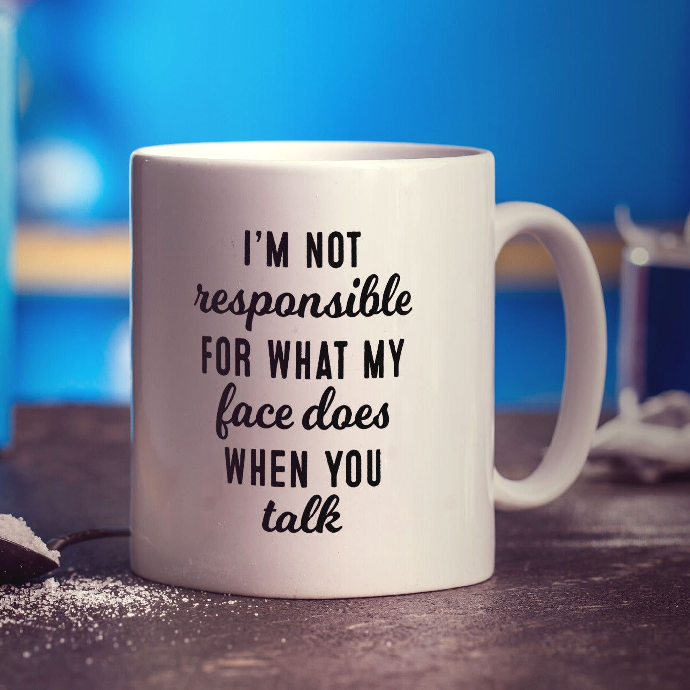 I'm not Responsible for What my Face Does when You Talk Mug