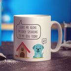 Leave me Alone I'm Only Speaking to my Dog Today Mug - Standard 330ml (11oz) / White